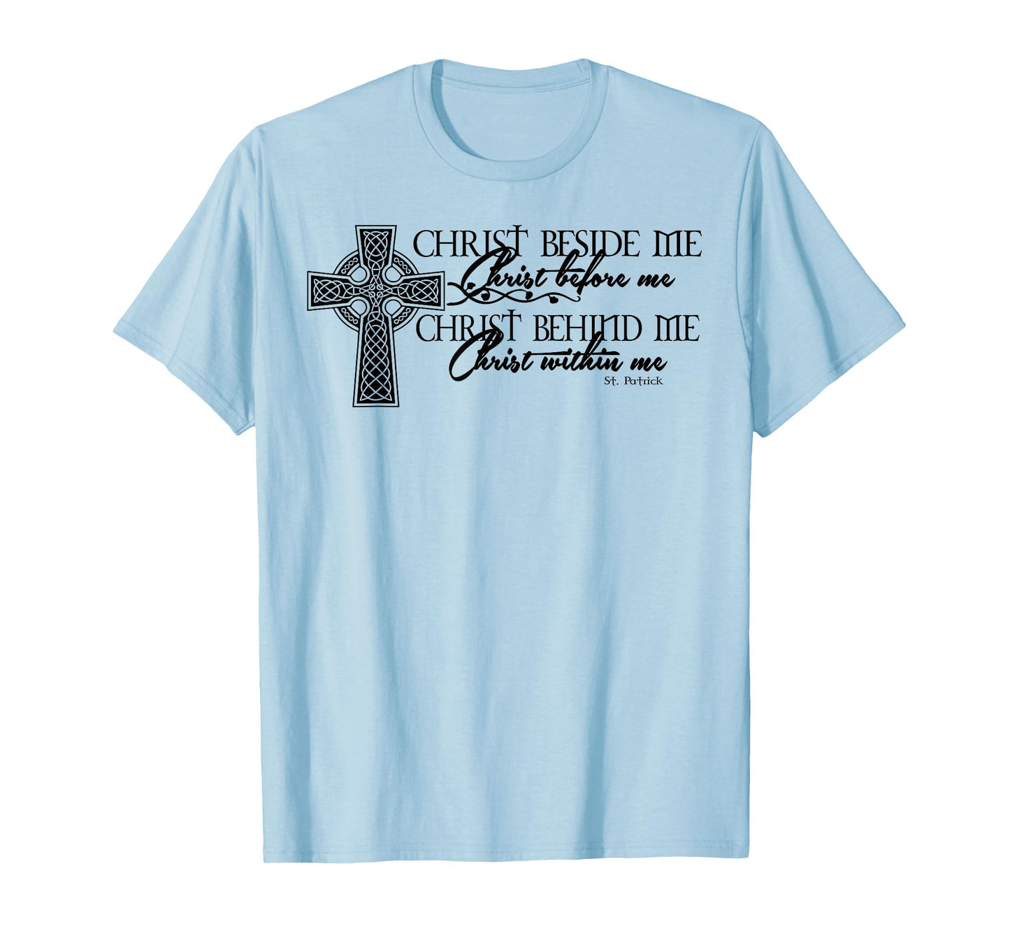 Christ Beside Me Christ Before Me Christ Behind Me T-Shirt