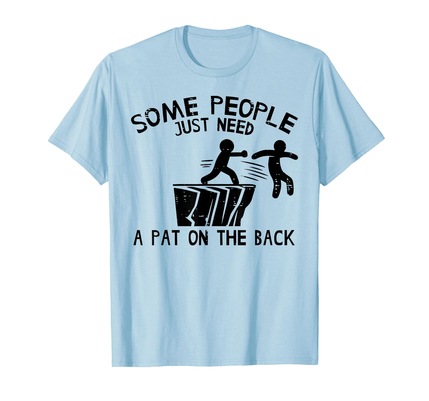 Some People Need Pat On Back Funny Saying Humor Men Women T-Shirt