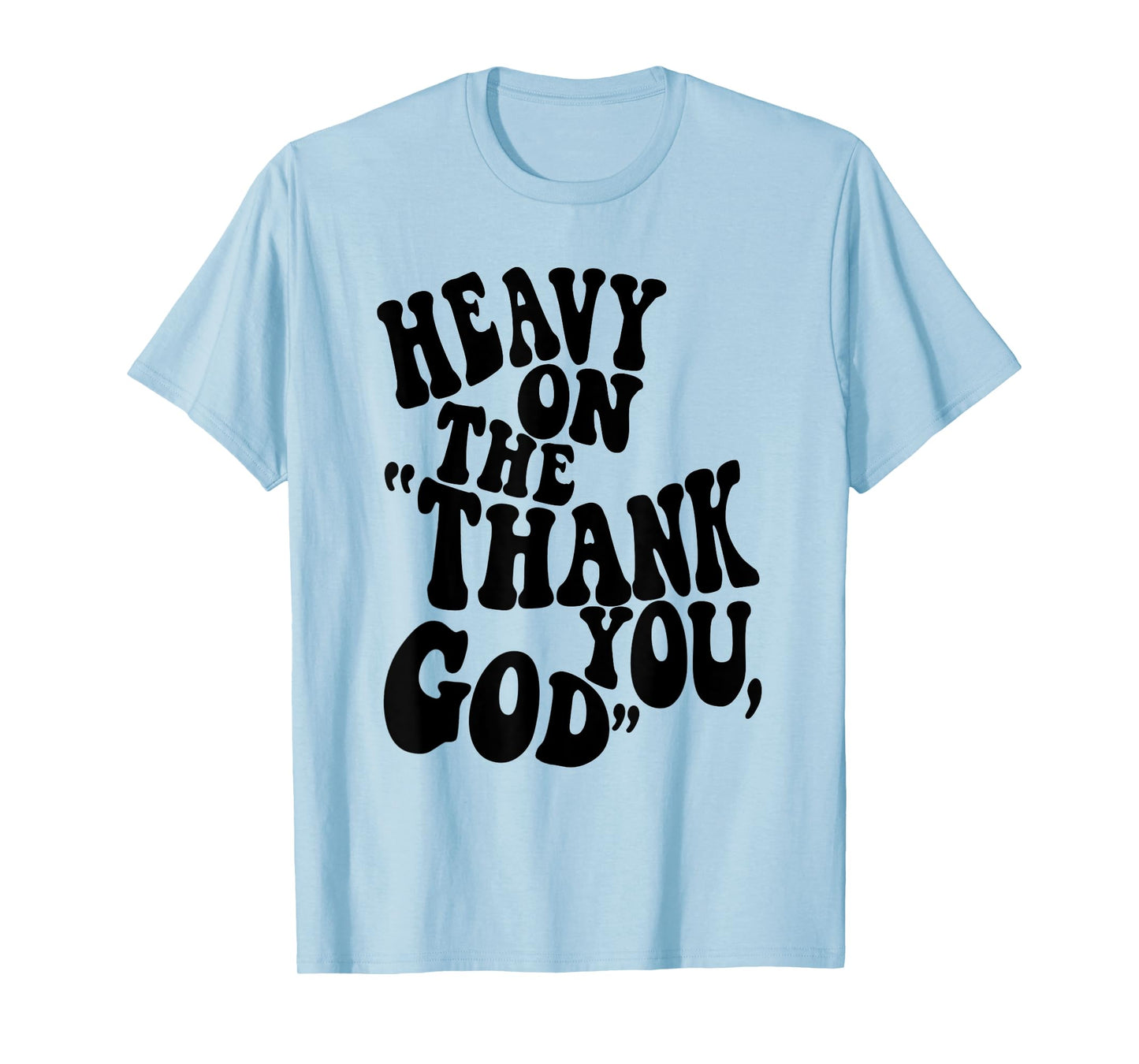 Heavy On The "Thank You, God" Christian Saying T-Shirt