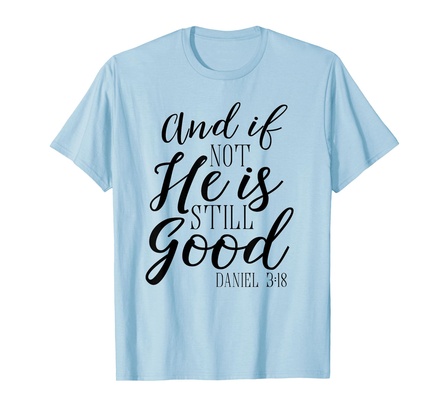 And If Not He Is Still Good Shirt Scripture Bible Verse Tee T-Shirt