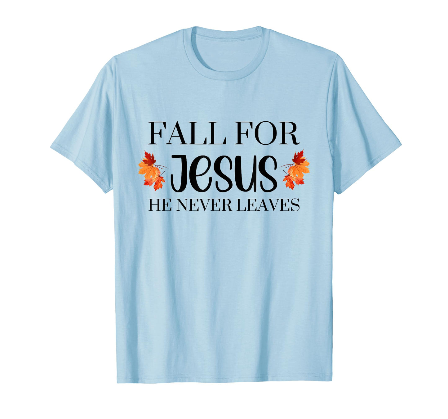 Fall for Jesus He Never Leaves Autumn Halloween Season T-Shirt