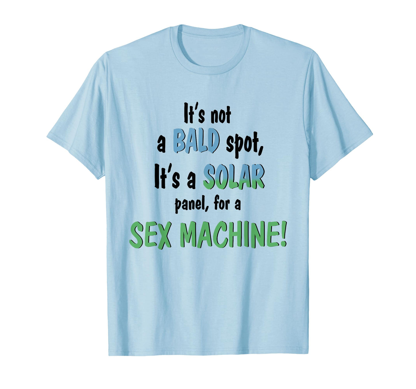 It's Not A Bald Spot It's A Solar Panel For A Sex Machine T-Shirt