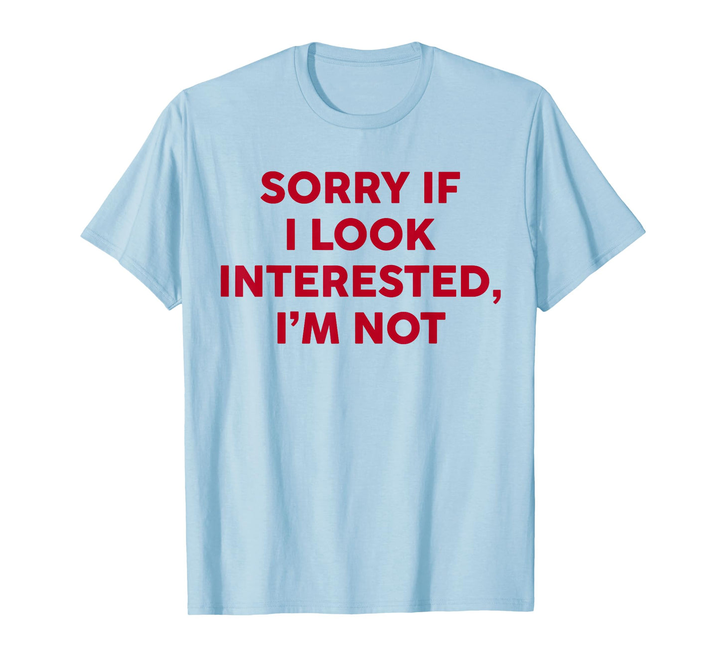 Sorry If I Look Interested I'm Not Funny Saying Quote Women T-Shirt