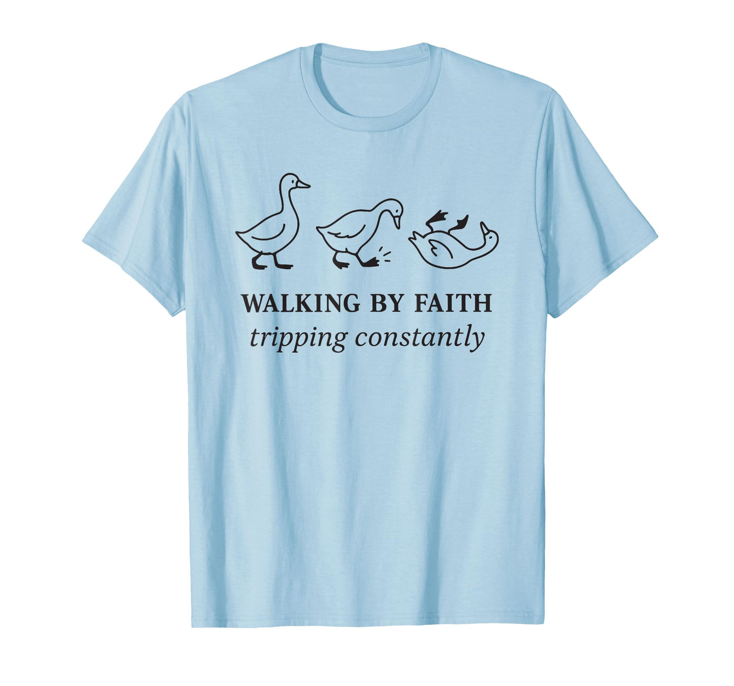 Walking by Faith Tripping Constantly Christian Religious T-Shirt