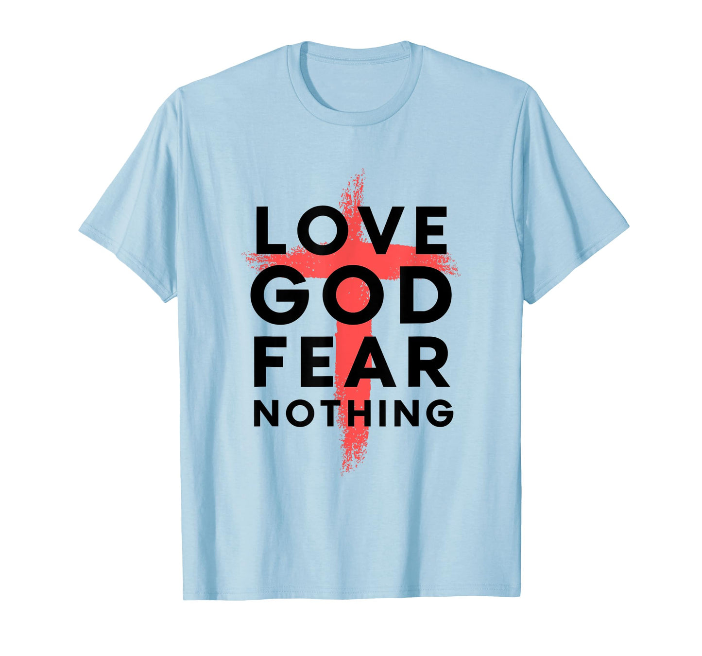 Love God Fear Nothing - Jesus Christ Cross Heart - 2 T-Shirt