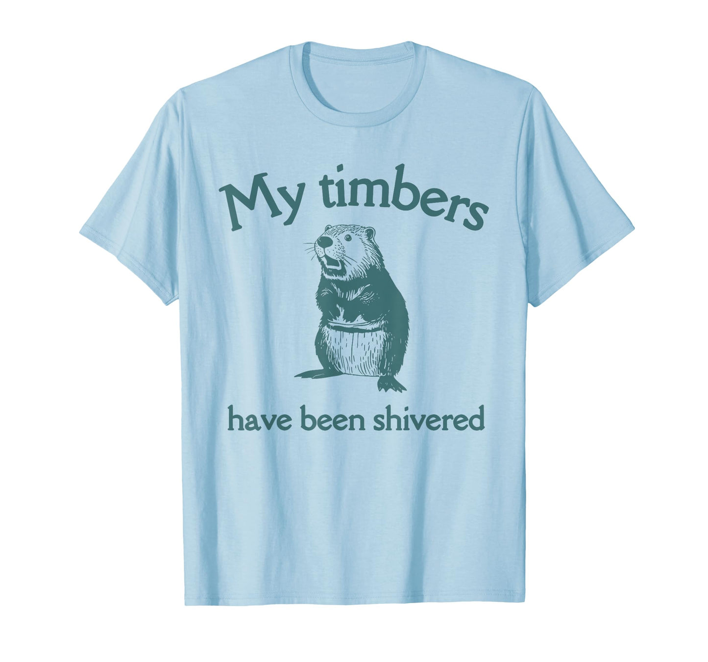 My Timbers Have Been Shivered funny design T-Shirt