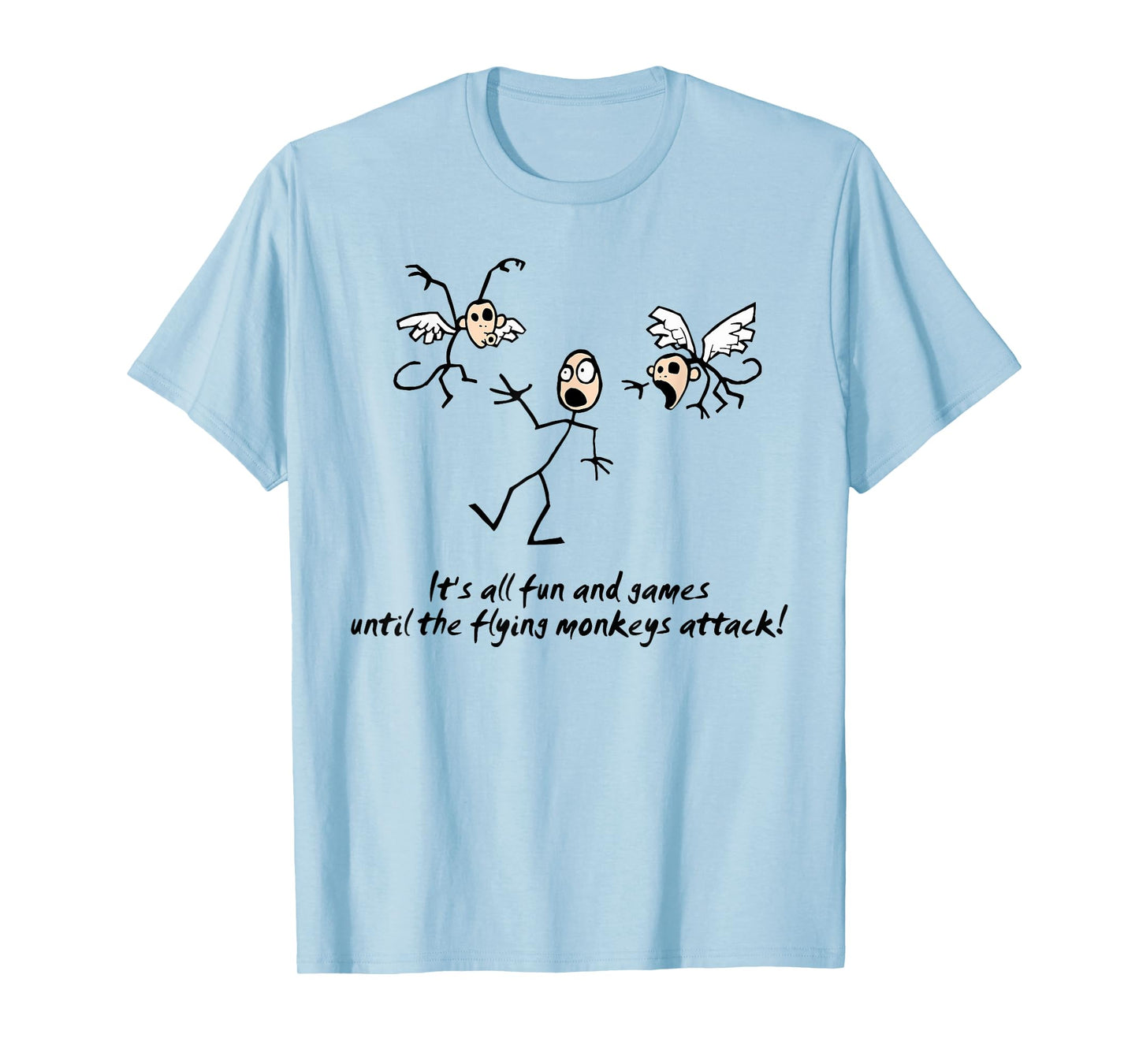 It's All Fun & Games Until The Flying Monkeys funny design T-Shirt