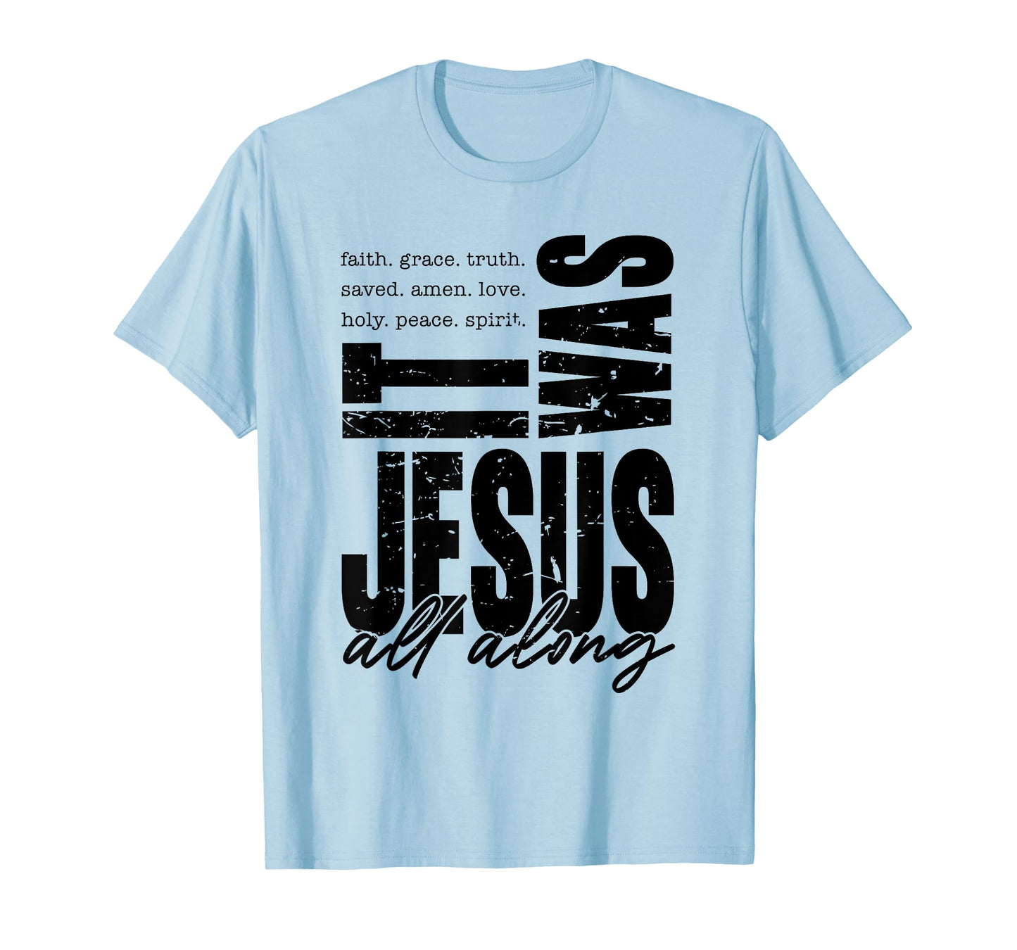 It Was Jesus All Along Spirit Christian Bible Verse Faith T-Shirt