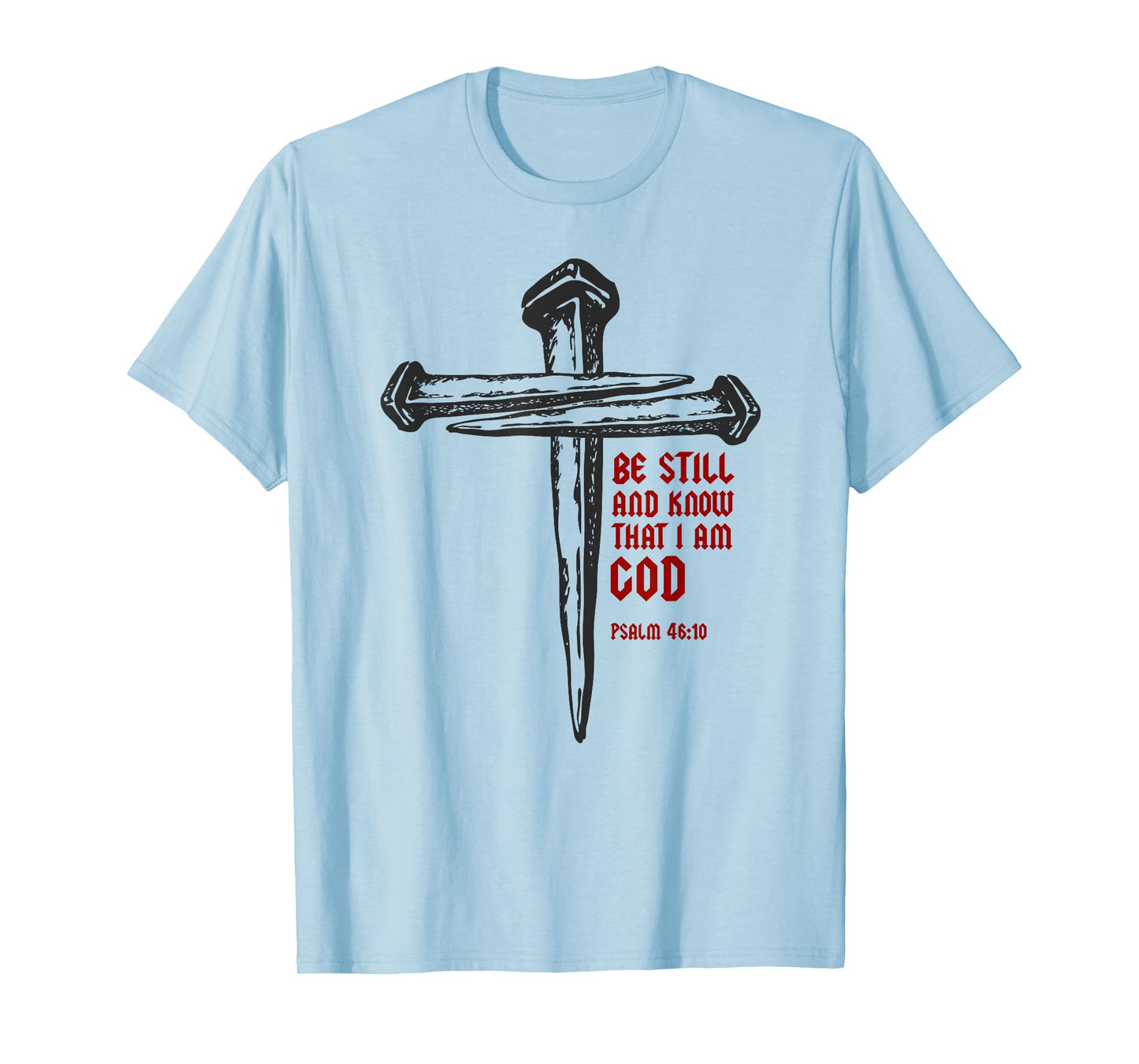Christian Cross Nails Jesus Faith Psalm 46:10 Bible Verse T-Shirt