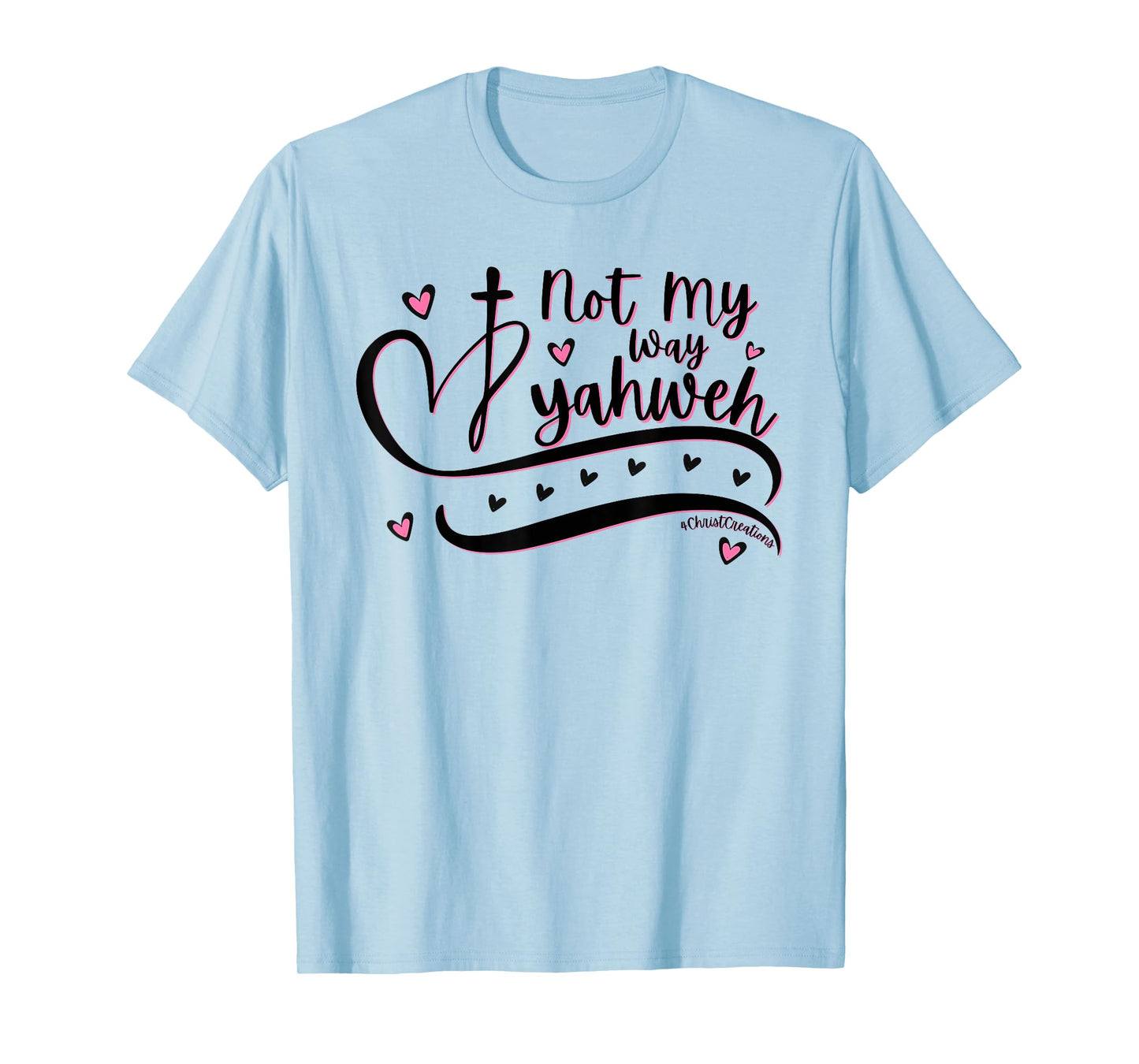 Not My Way Yahweh Christian Faith Religious Women & Girls T-Shirt