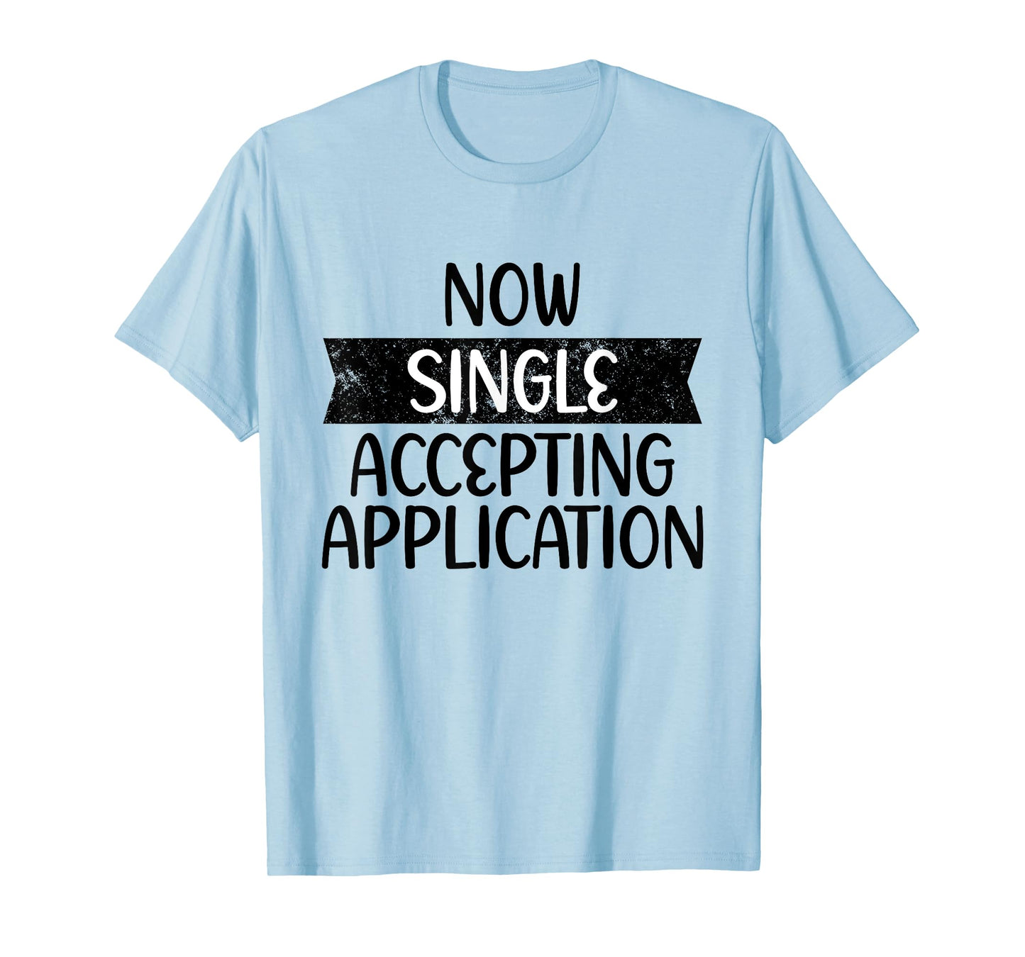Funny Boyfriend Quote Now Single Accepting Applications T-Shirt