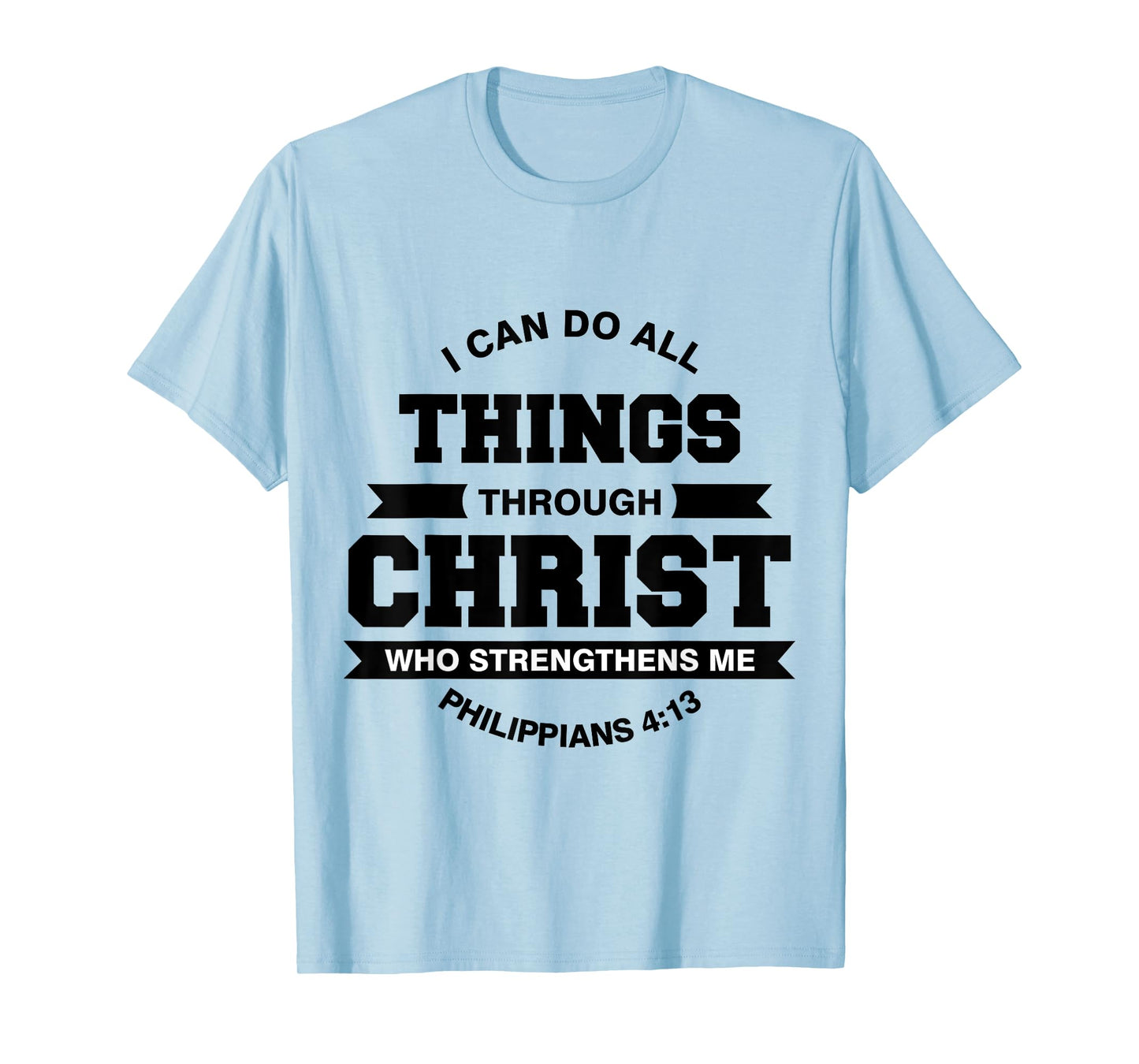 Philippians 4:13 I Can Do All Things Through Christ T-Shirt