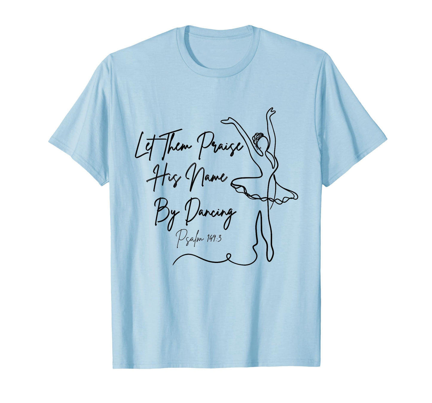 Let Them Praise His Name with Dancing Christian Ballet Dance T-Shirt