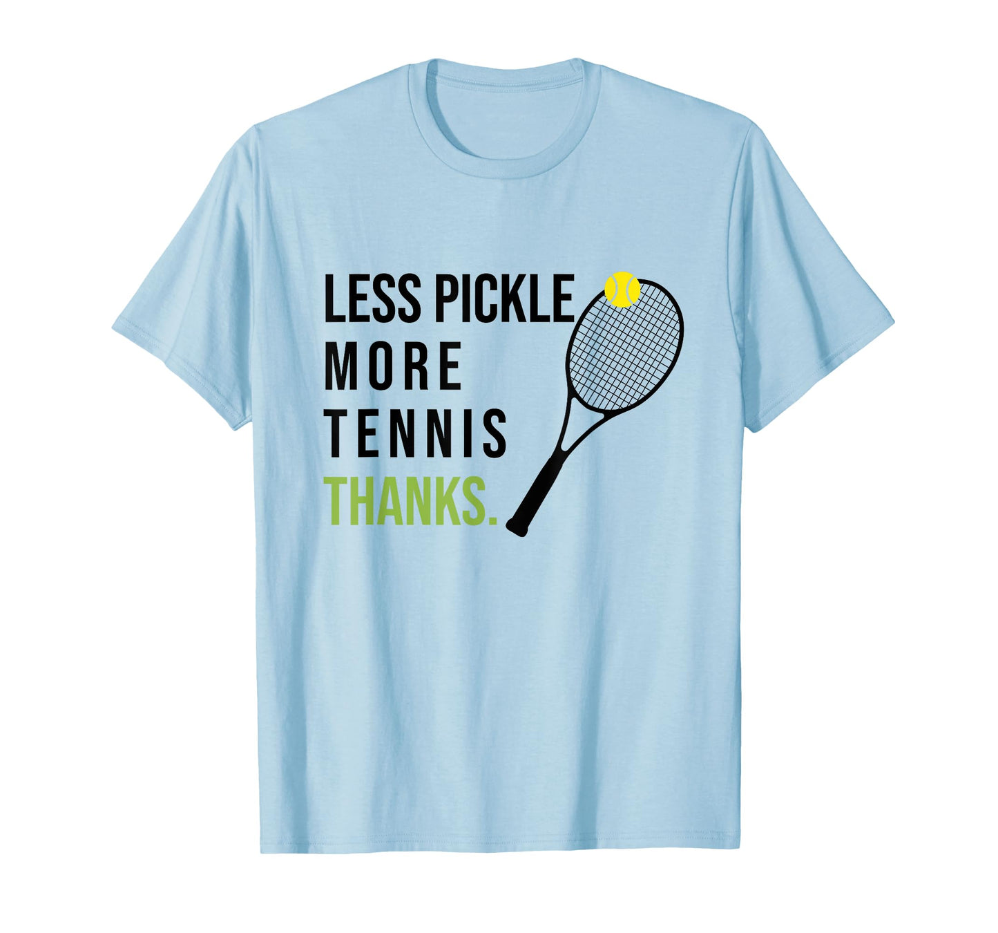 Less Pickle More Tennis Thanks Funny Tennis Player Joke Meme T-Shirt