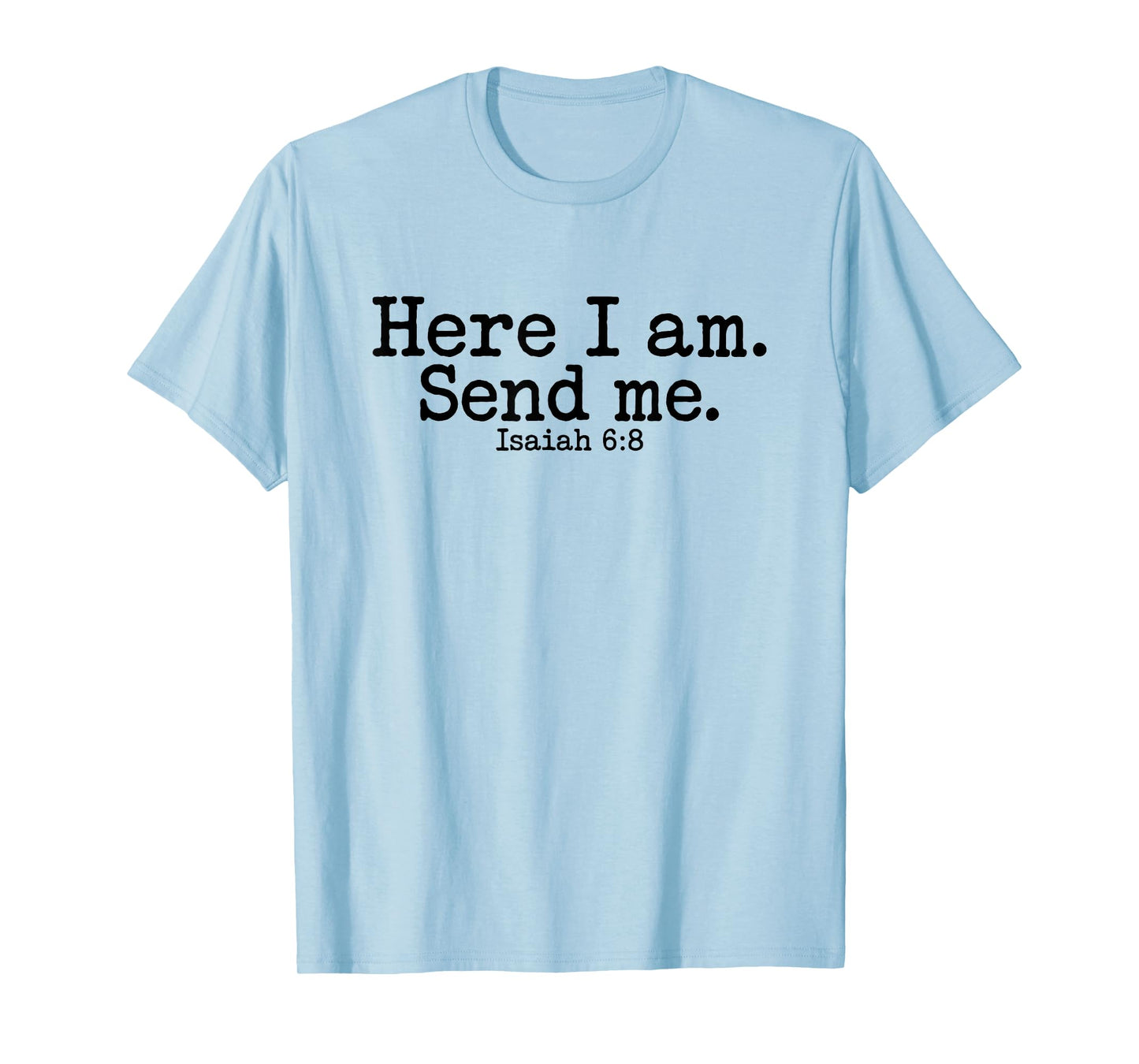 Here I Am Lord Send Me T Christian Faith Religion T-Shirt