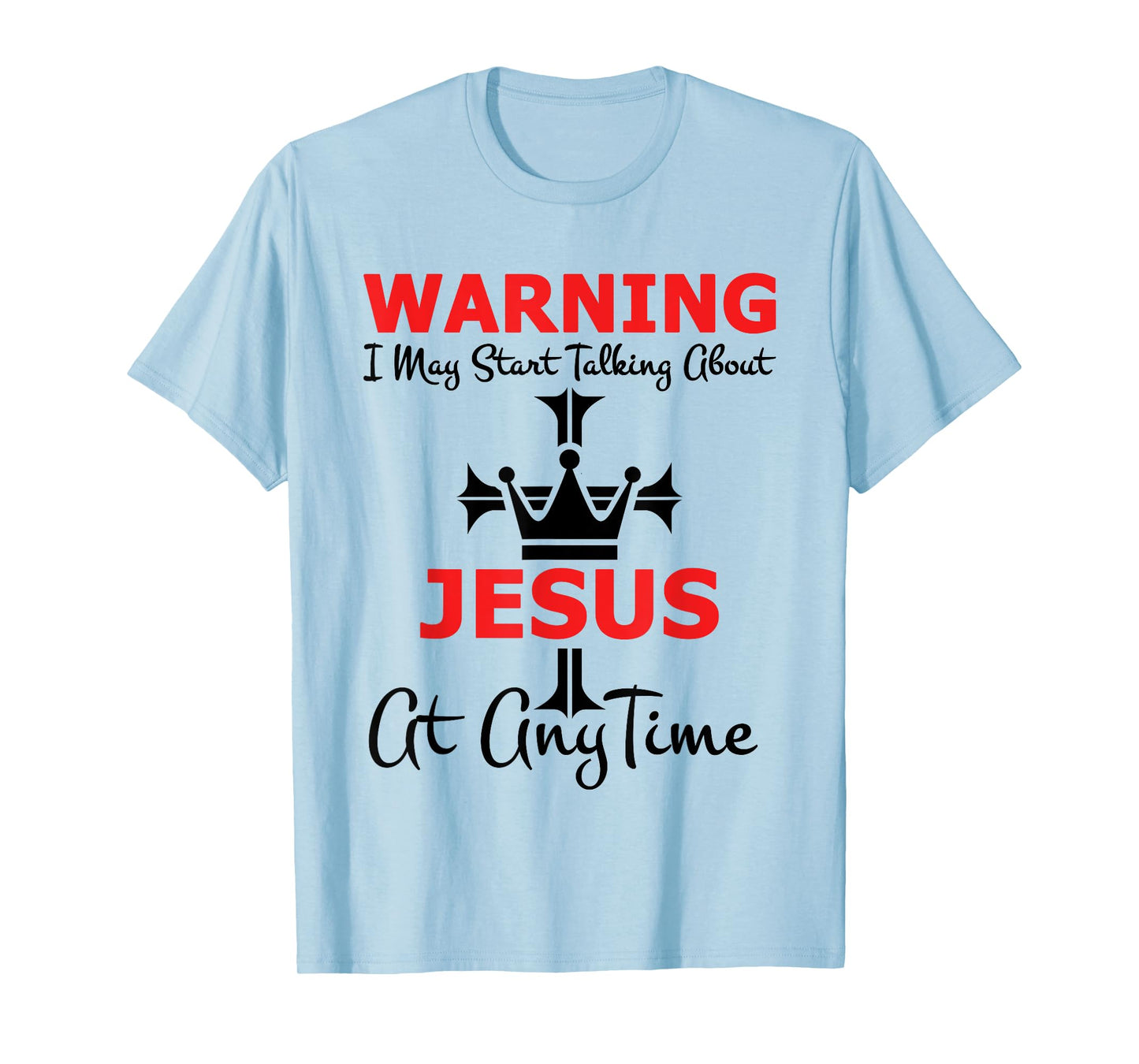 Warning I May Start Talking About Jesus At Any Time T-Shirt
