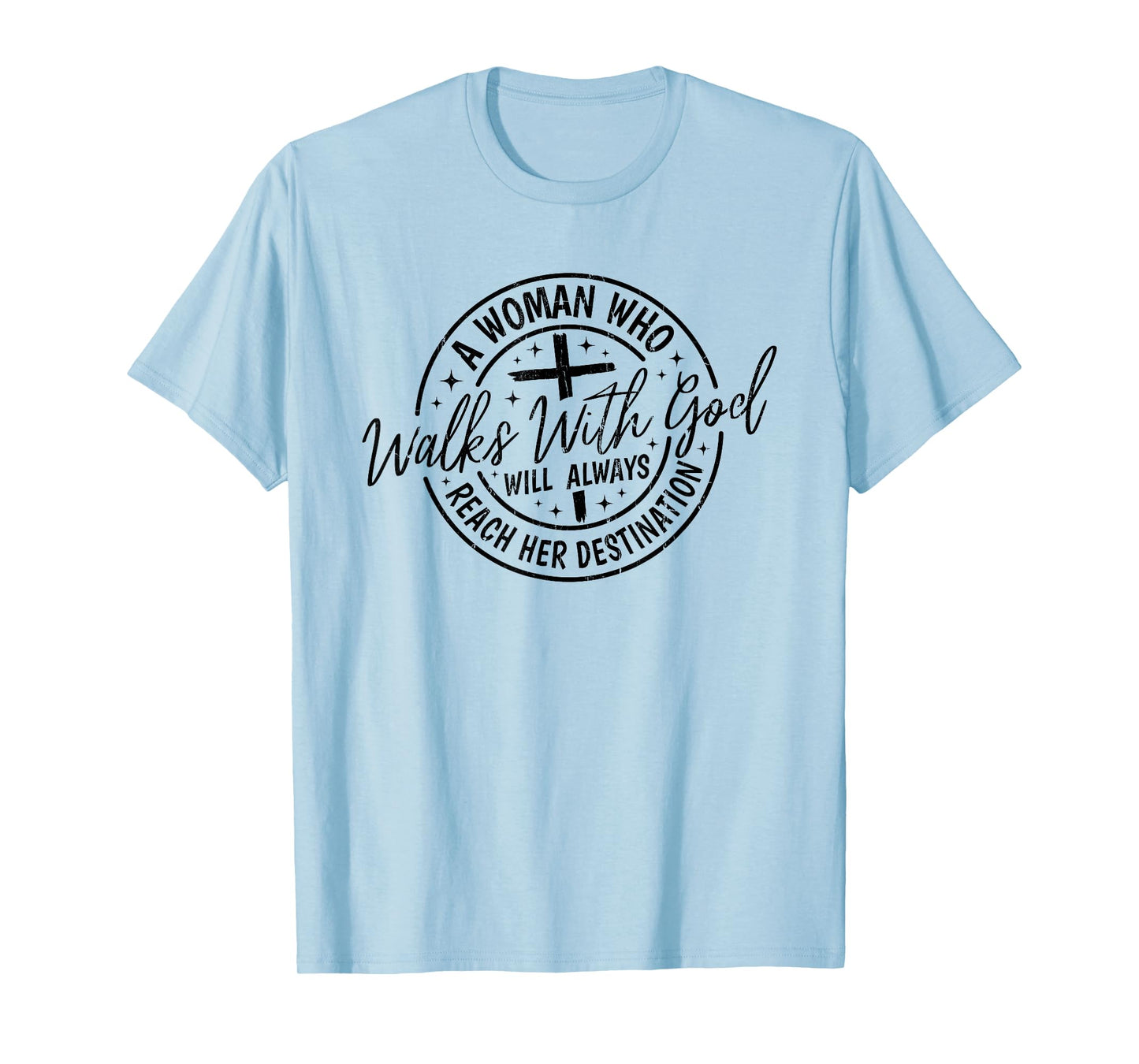 A Woman Who Walks With God Will Always Reach Her Destination T-Shirt