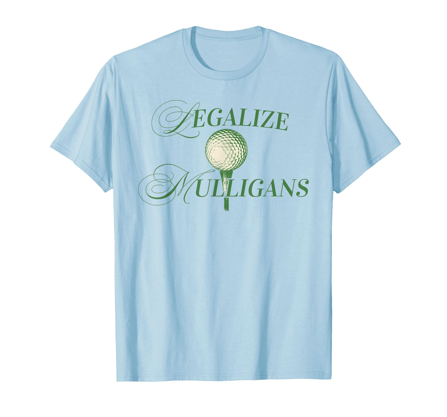 Legalize Mulligans funny Golfing Golf Player quote men woman T-Shirt