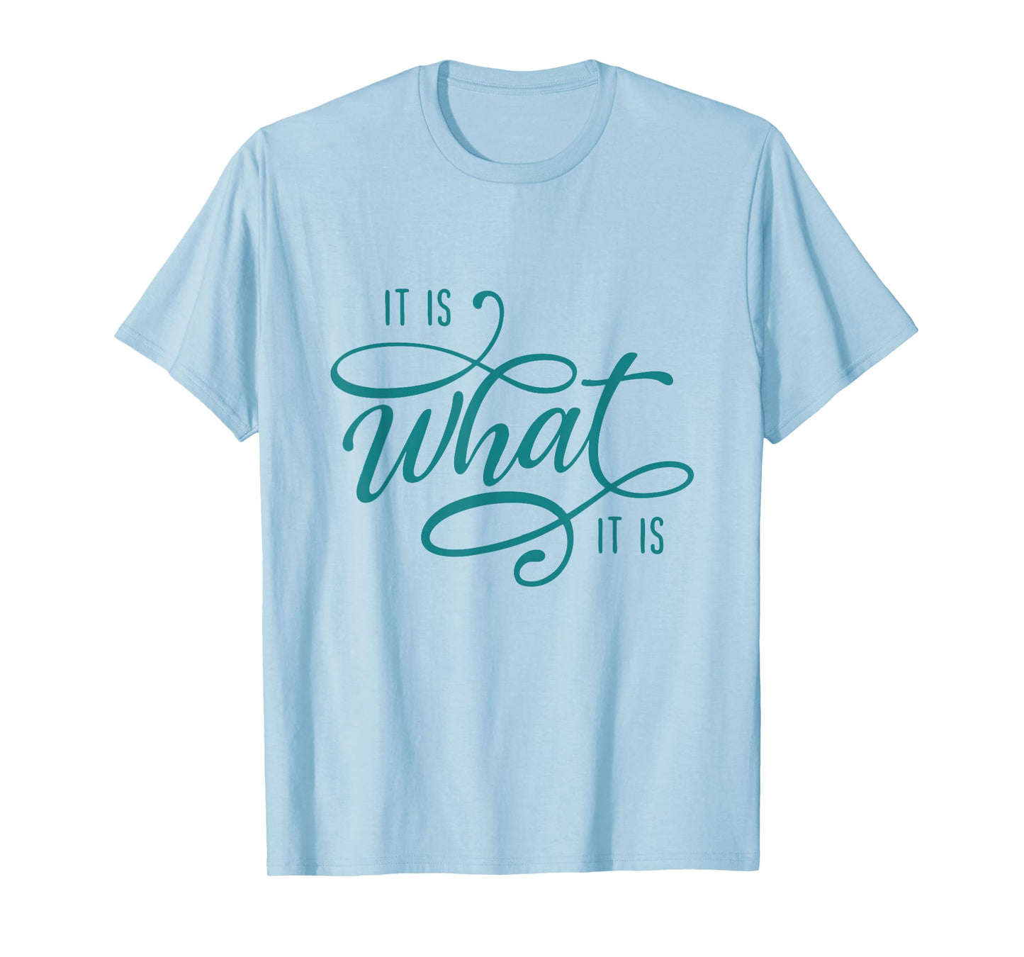 It Is What It Is Humor Sarcastic Statement Quote T-Shirt
