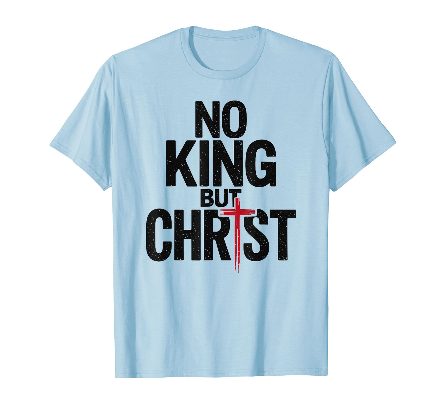 Cross Faith Christian No King But Christ Jesus Is King T-Shirt