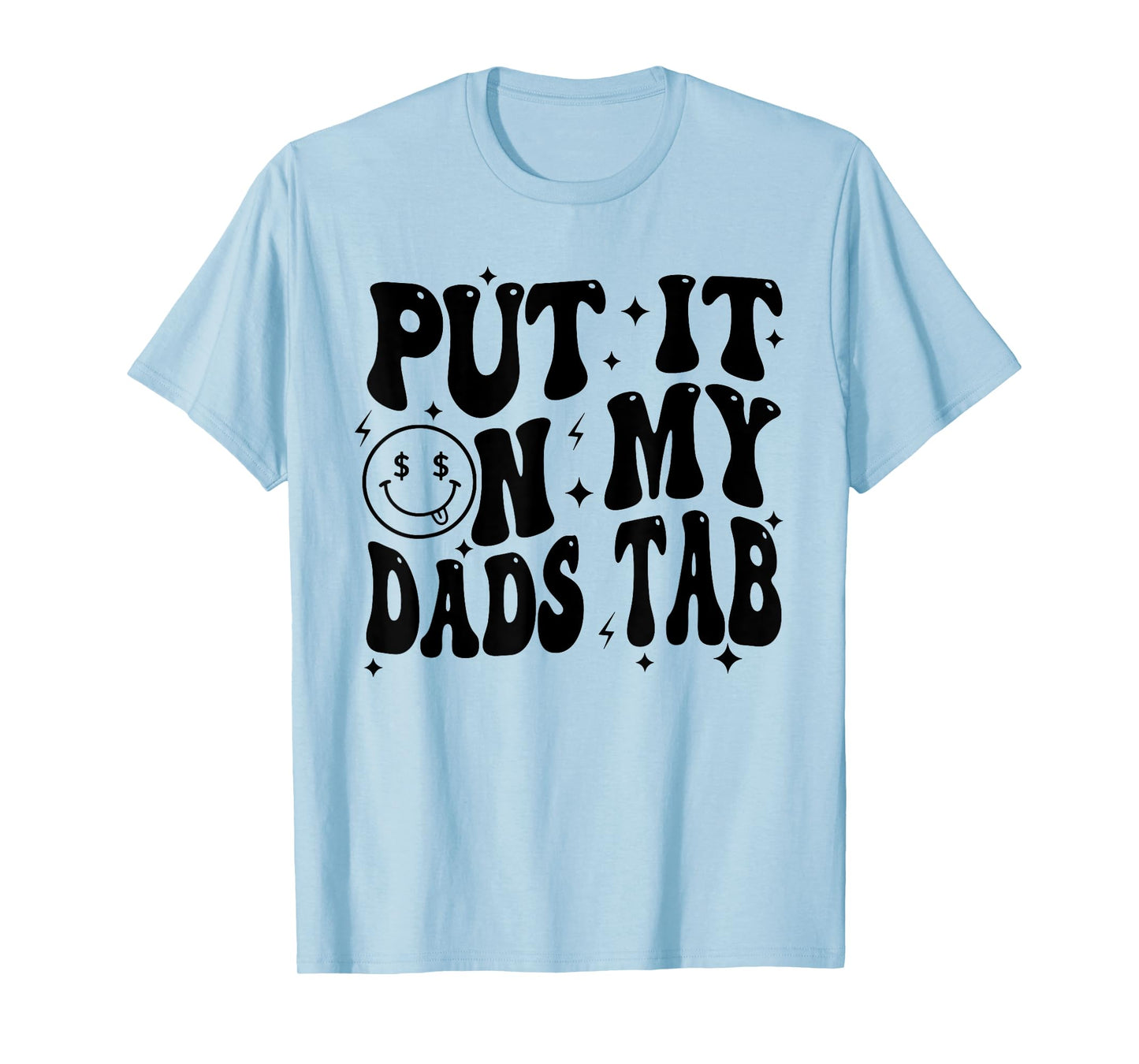 Put It On My Dads Tab, Funny Son, Funny Daughter T-Shirt