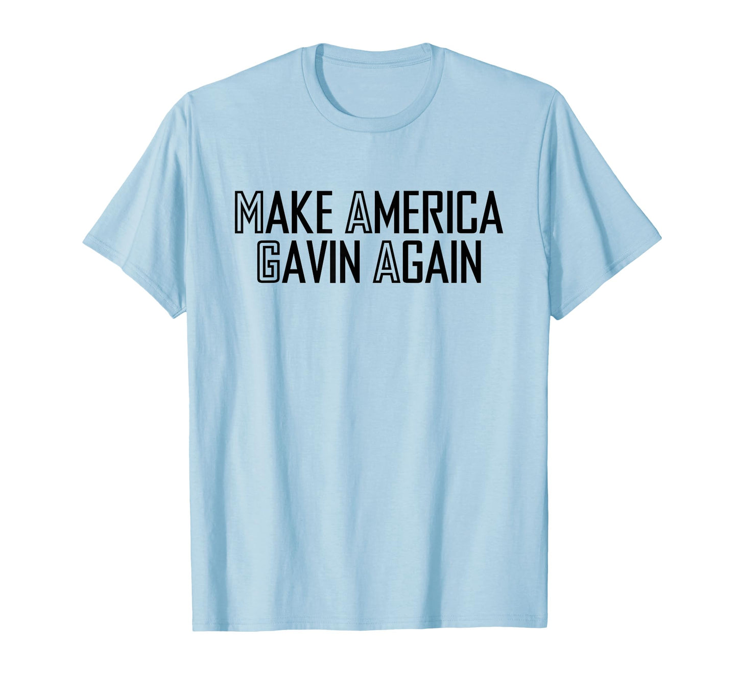 Make America Gavin Again Funny Sarcastic Saying Quote Meme T-Shirt