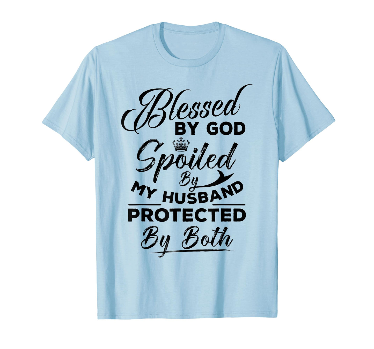 Blessed By God Spoiled by My Husband Protected By Both T-Shirt