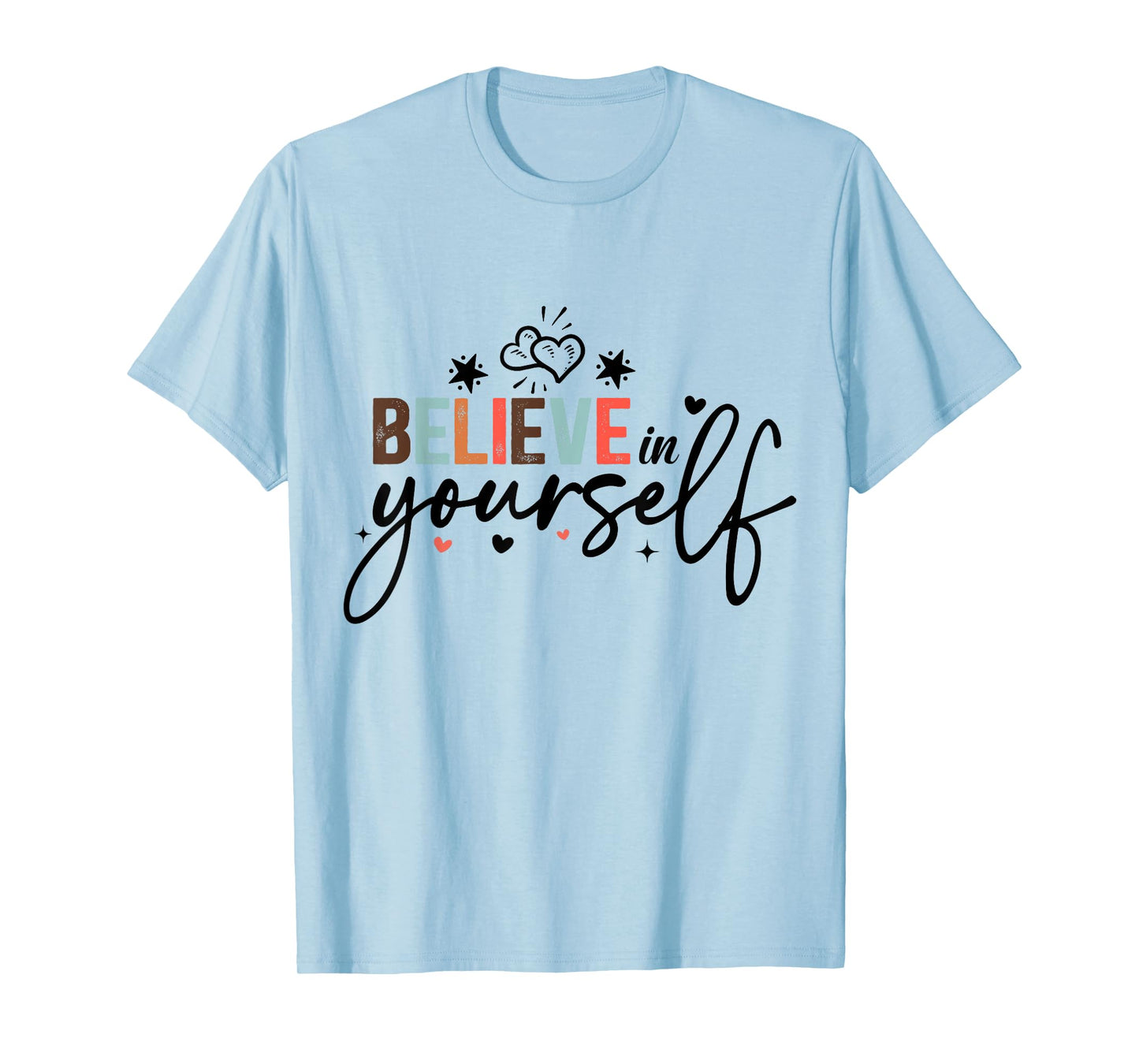 Believe In Yourself Positive Message Motivational Womens T-Shirt