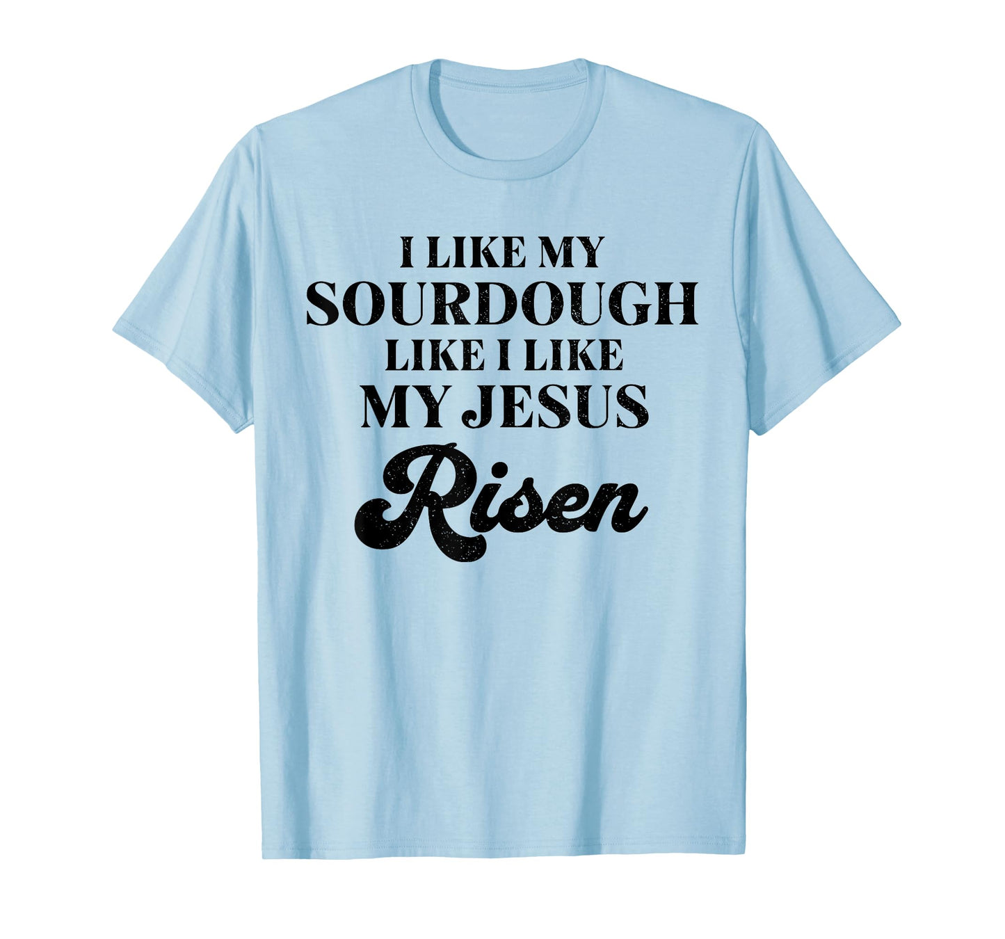 Retro I Like My Sourdough Like I Like My Jesus Risen Funny T-Shirt