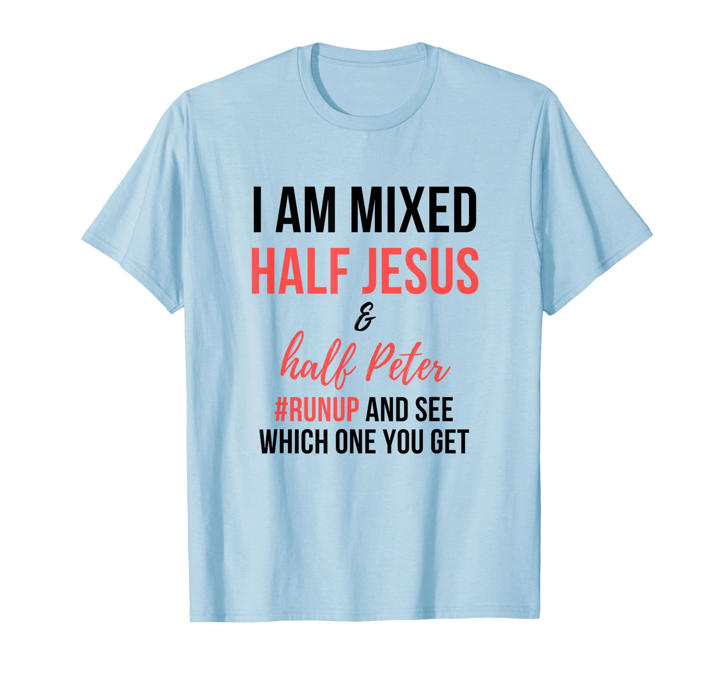 I am mixed half Jesus and half Peter #runup and see men gift T-Shirt