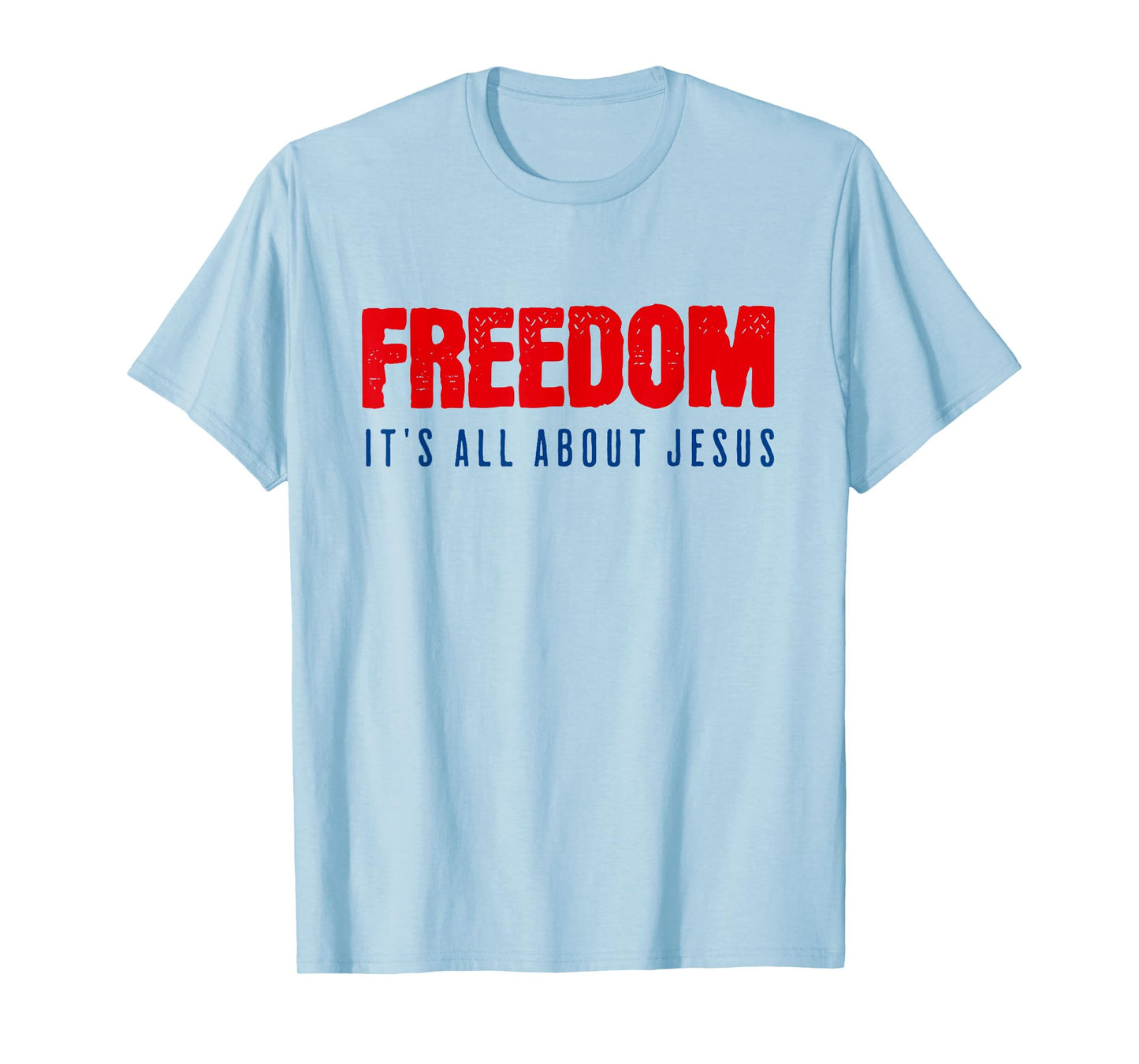 Freedom, It's All About Jesus Christian Patriot T-Shirt