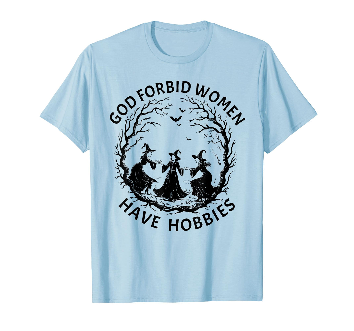 God Forbid Women Have Hobbies, Funny Witchy Feminist Tee T-Shirt
