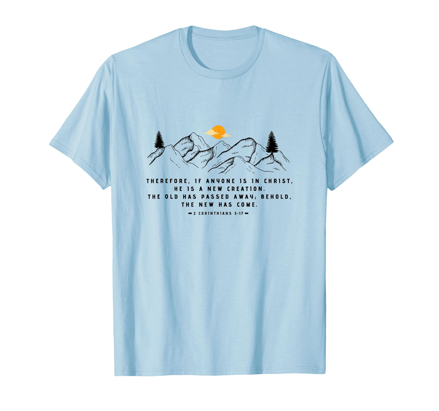 A New Creation 2 Corinthians 5:17 by 24/15 T-Shirt