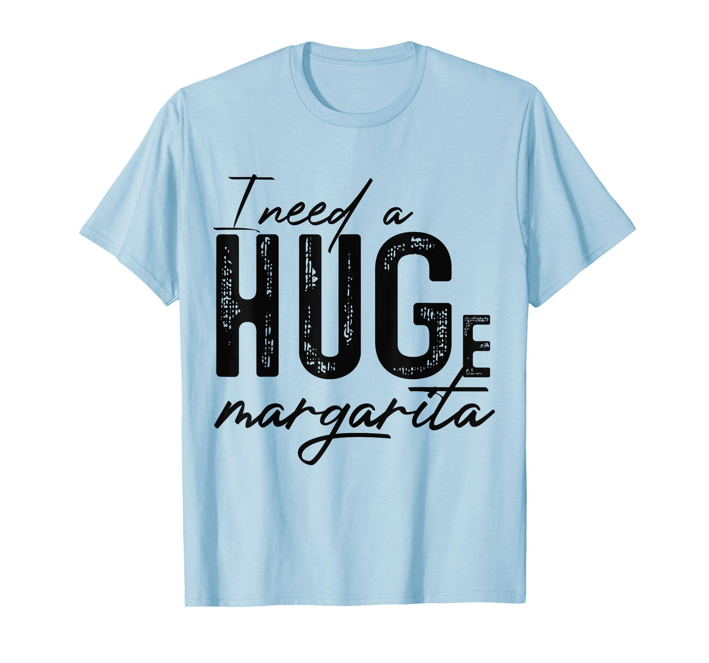 I Need A Huge Margarita Alcohol Drinking Quote Adult Humor T-Shirt