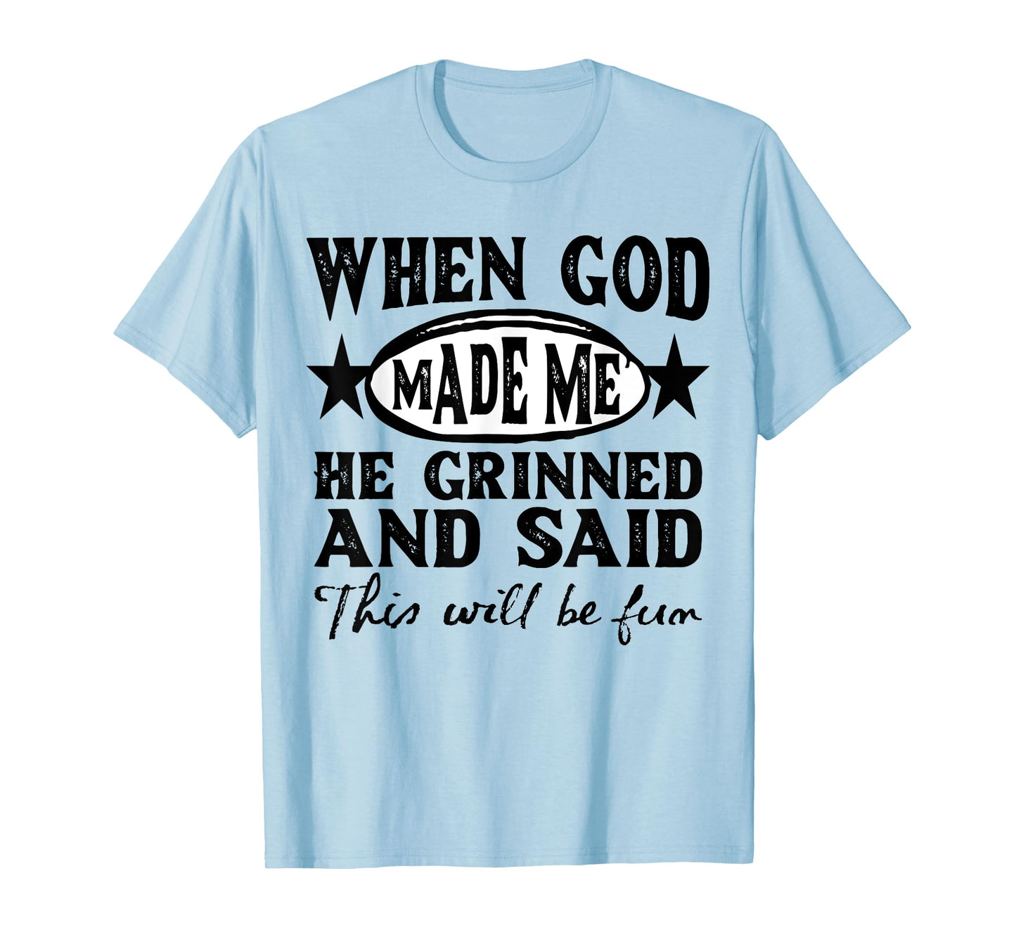 God Made Me This Will Be Fun Humor Christian Saying Womens T-Shirt