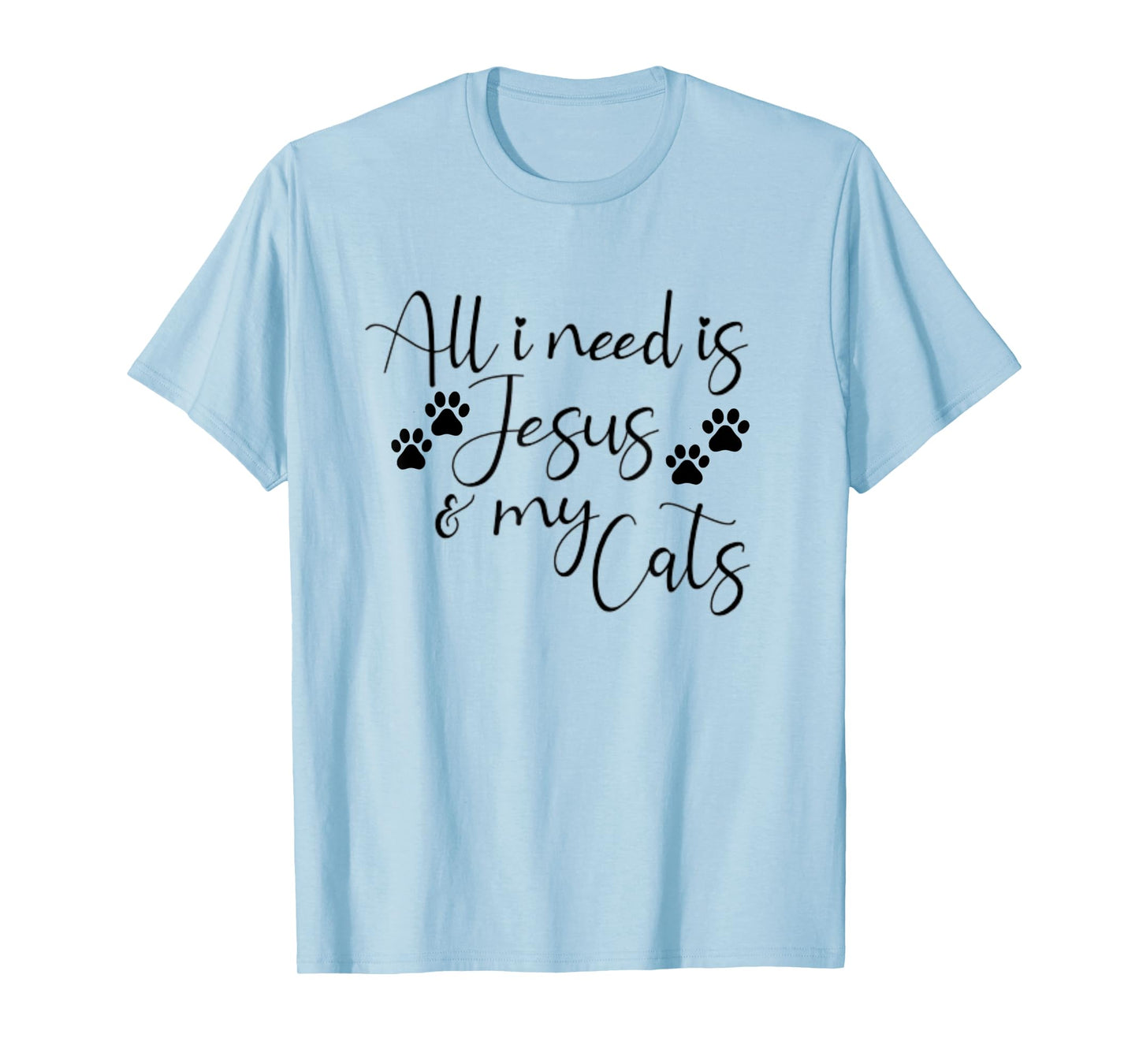 All I Need Is Jesus And My Cats Funny T-Shirt