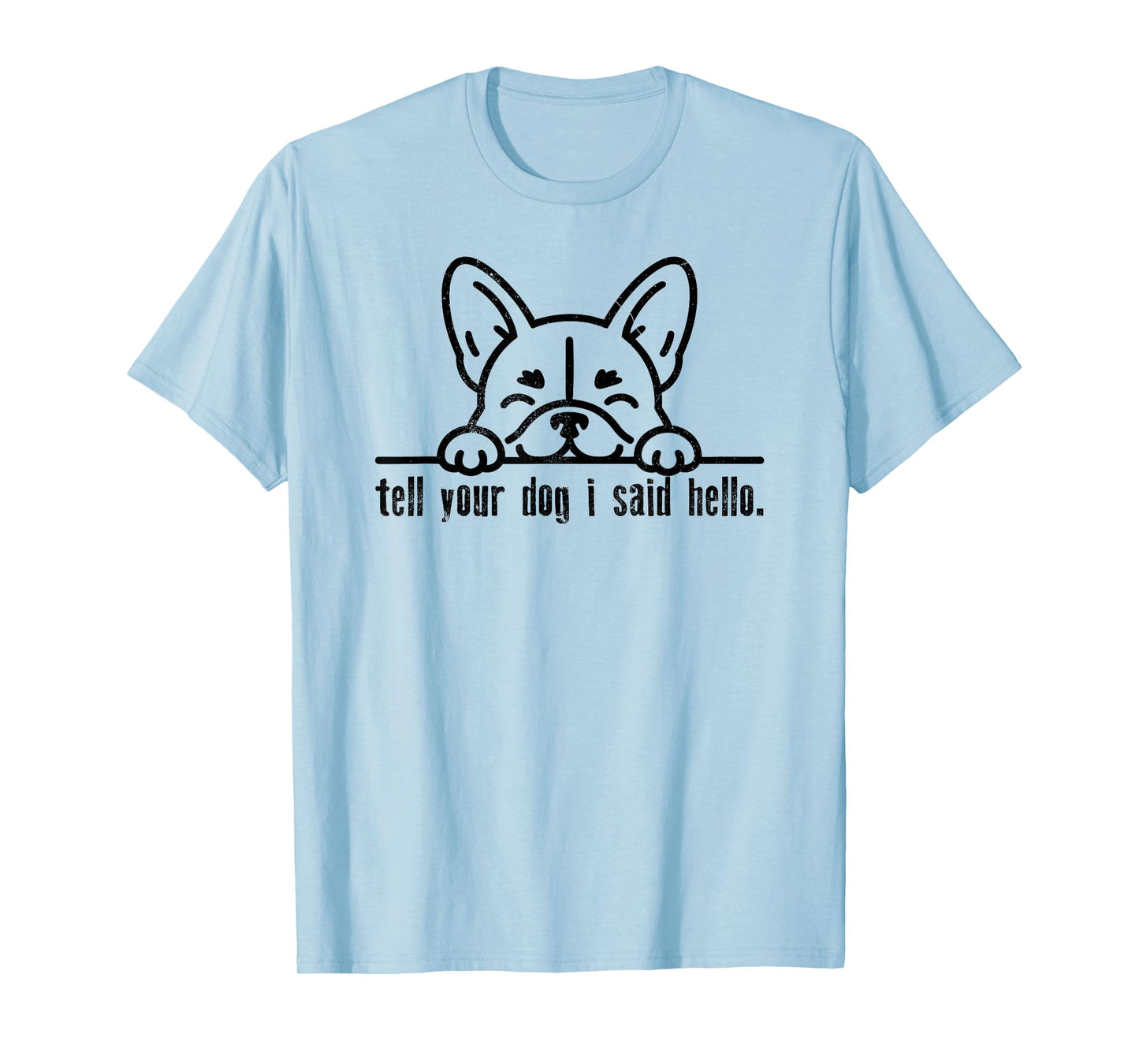 Tell Your Dog I Said Hello Paw Dog Lover Funny Pet Owner T-Shirt