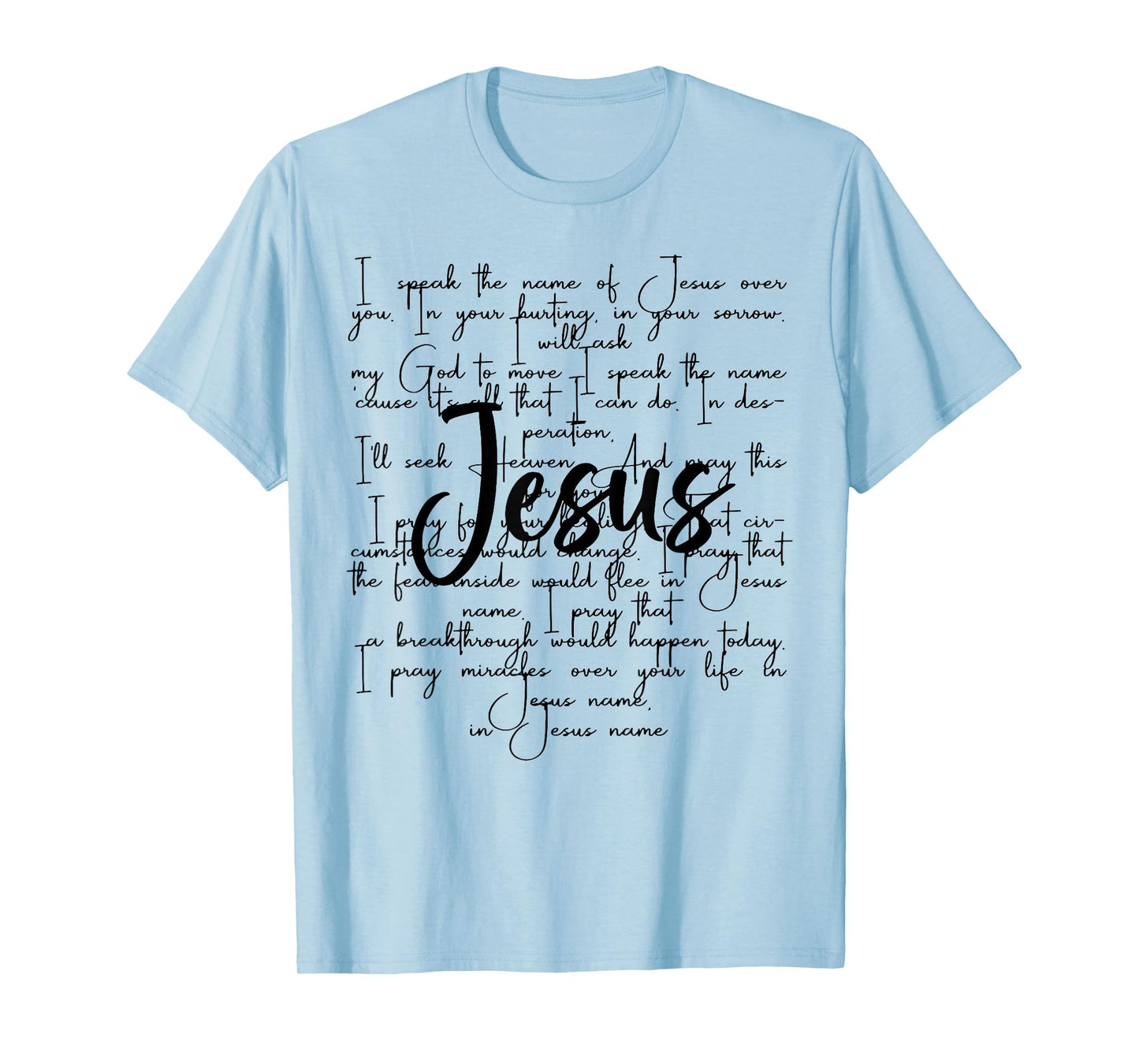 I Speak The Name Of Jesus Over You In Your Hurting In Your T-Shirt