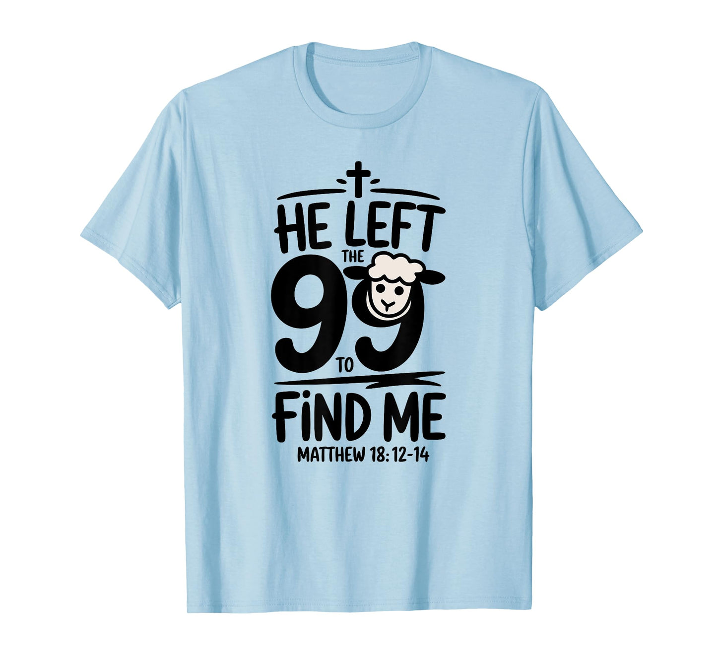 Matthew 18:12-14: He Left the 99 & Found Me Lost Lamb T-Shirt