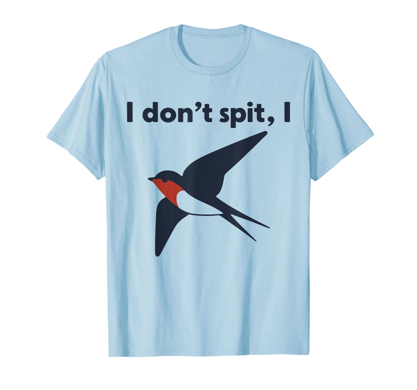 I Don't Spit I Swallow T-Shirt