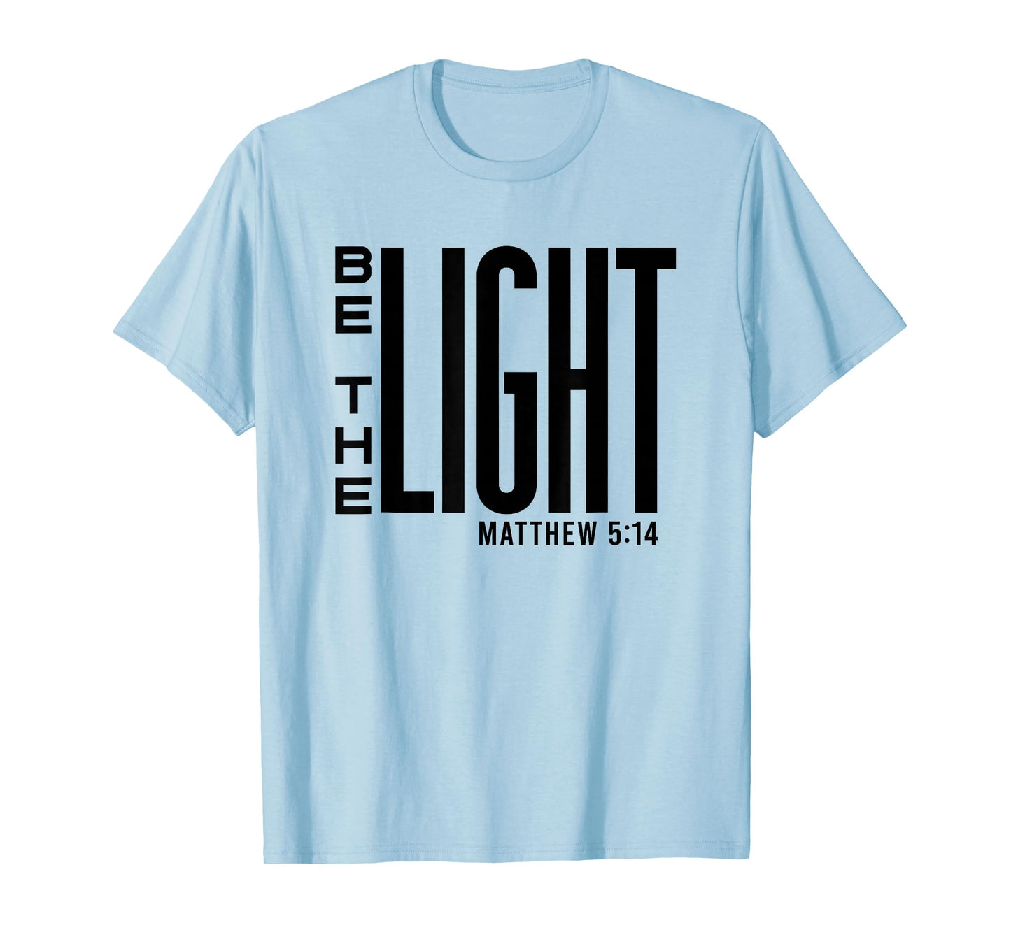 Be The Light - Christian Faith, Inspirational Bible Verse T-Shirt