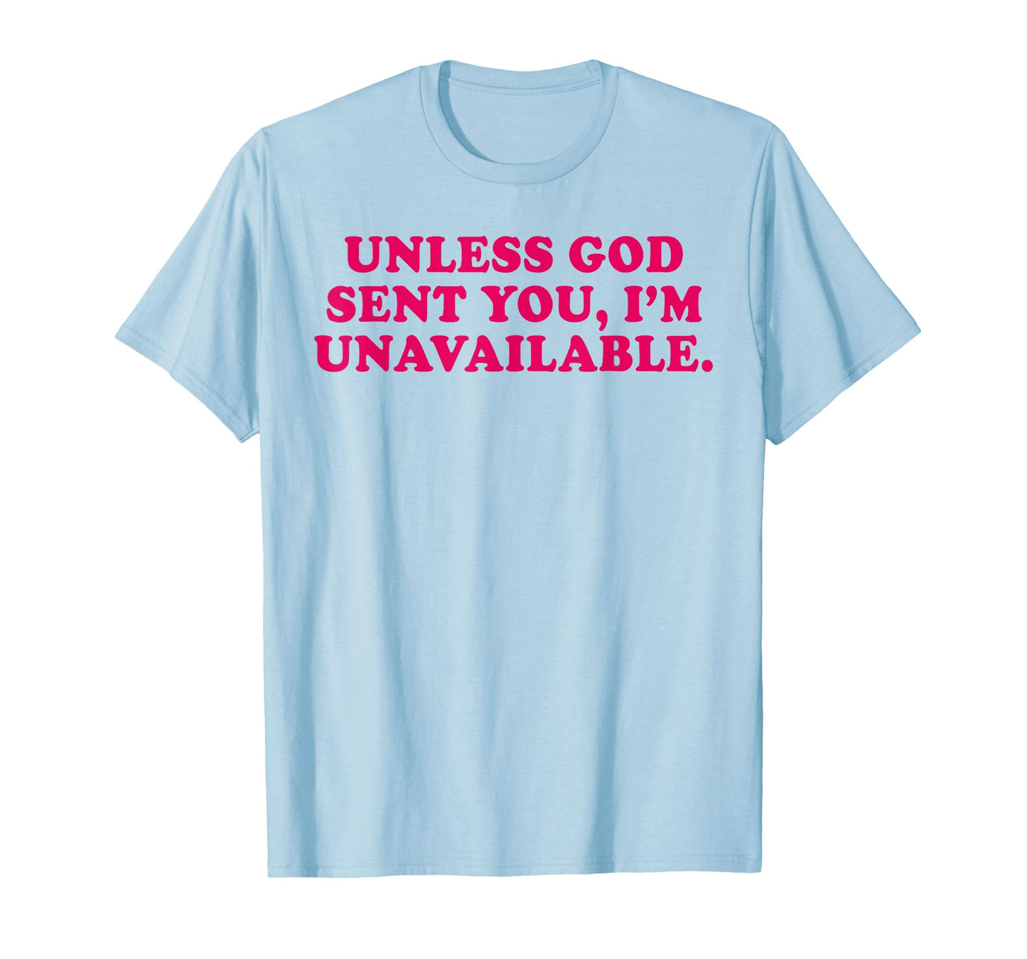 Unless God Sent You I'm Unavailable Funny Saying Quote T-Shirt