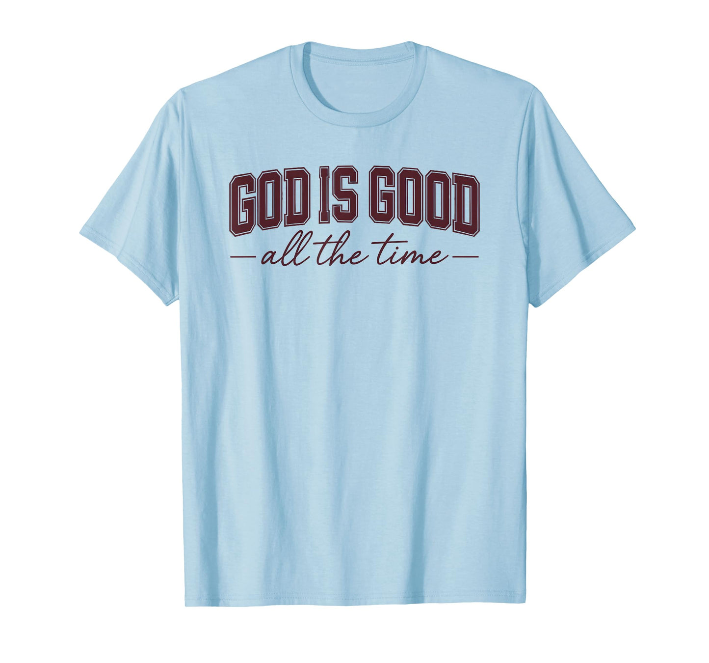 God Is Good All the Time Faith T-Shirt