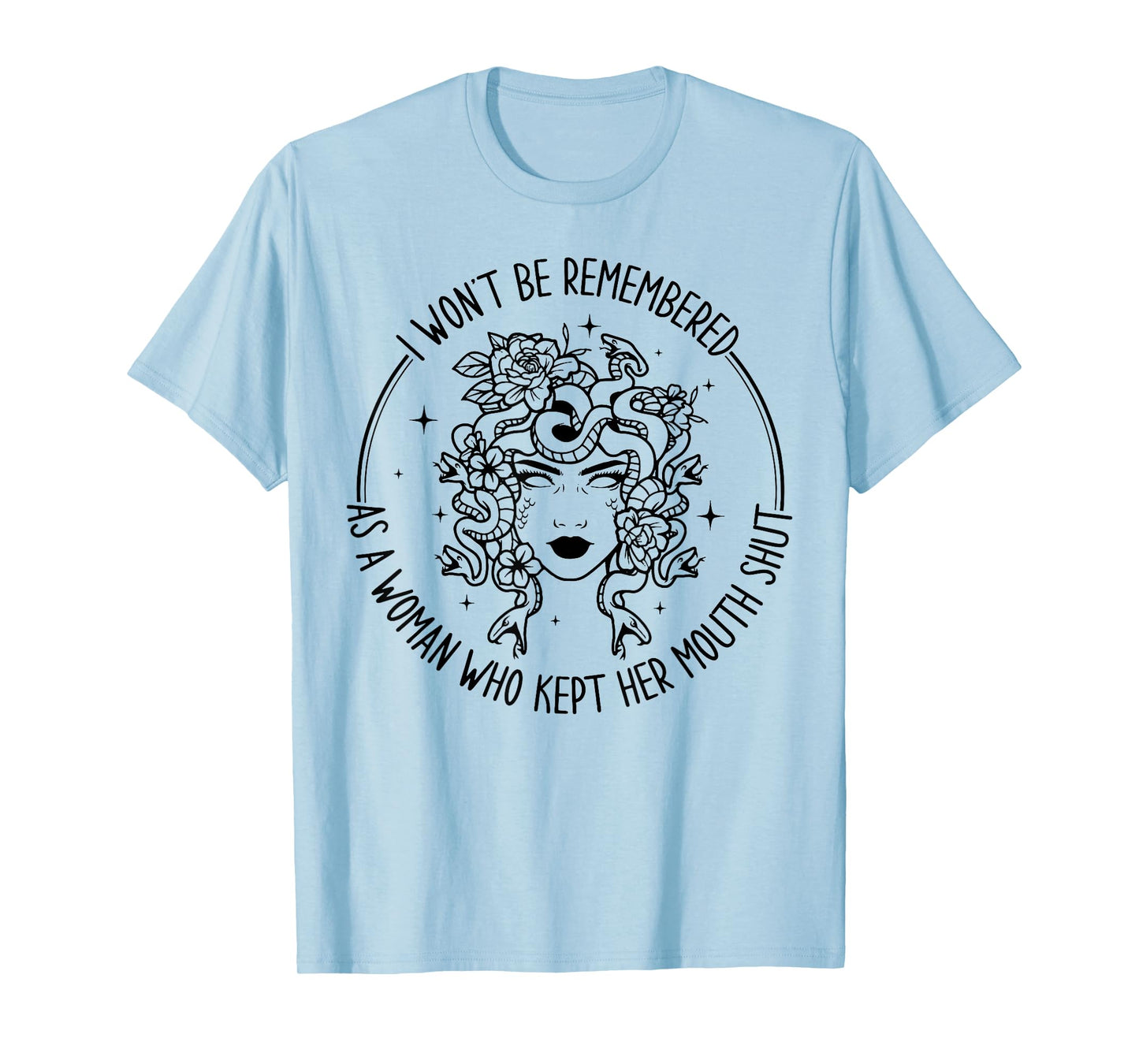 I Won't Be Remembered As A Woman Who Kept Her Mouth Shut T-Shirt