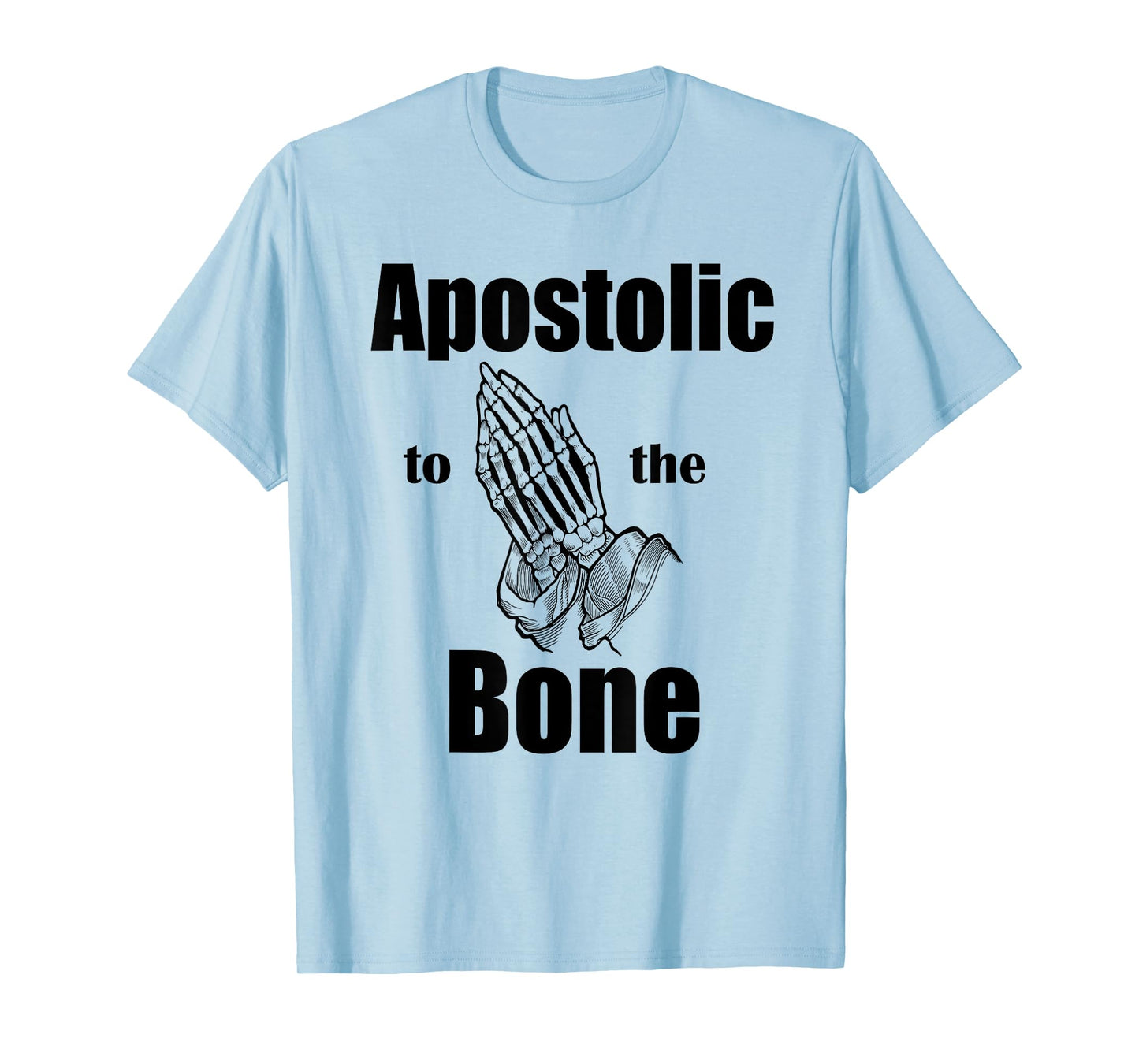 Apostolic To The Bone Christian Pentecostal Faith Jesus Name T-Shirt