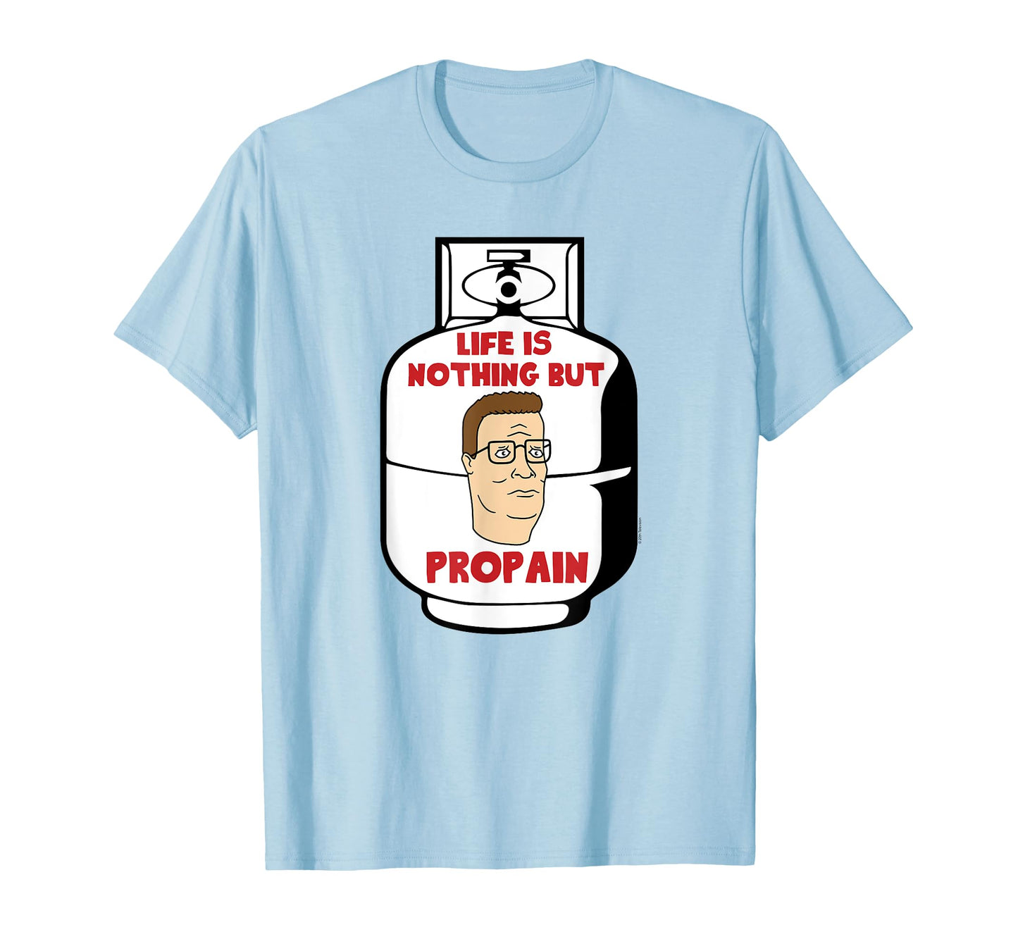 King of the Hill Hank Life Is Pro Pain Propane Tank Cartoon T-Shirt