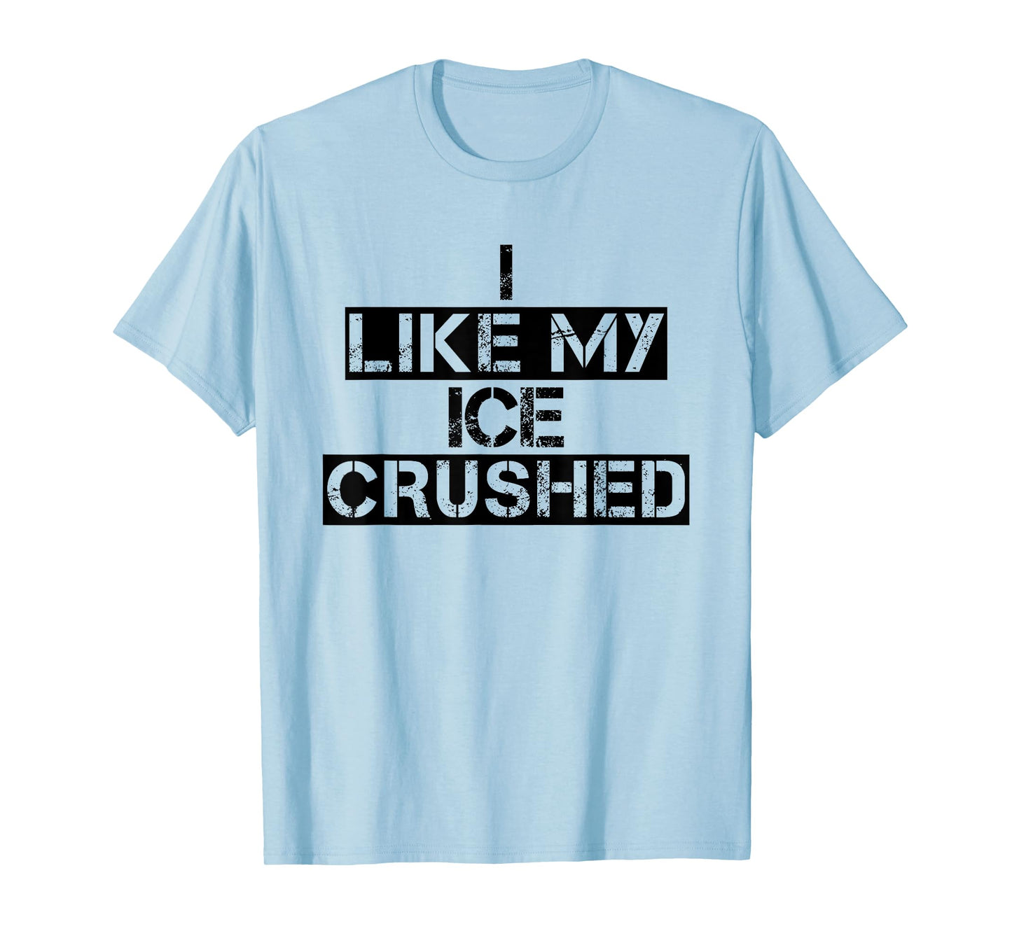 Funny Ice Quote Vintage I Like My Ice Crushed Cool Crushed T-Shirt