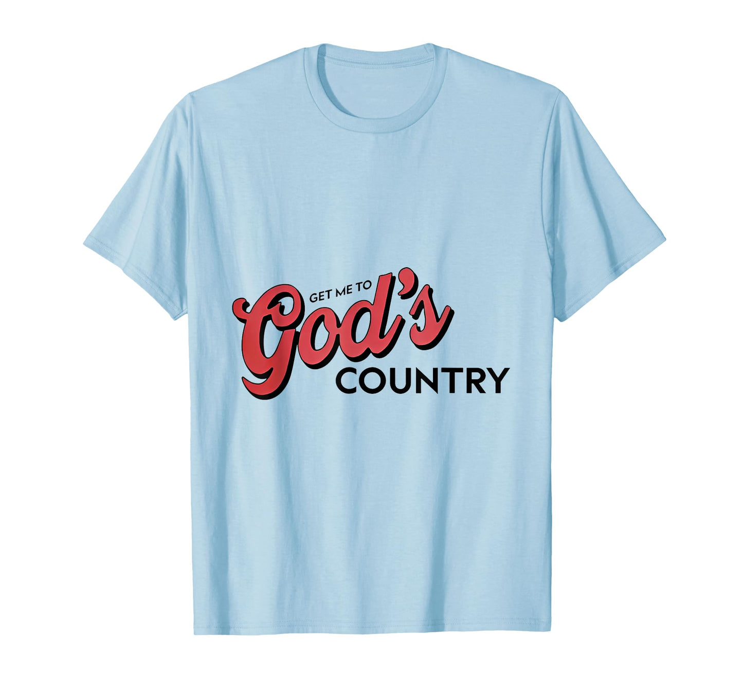 Get Me To God’s Country T-Shirt