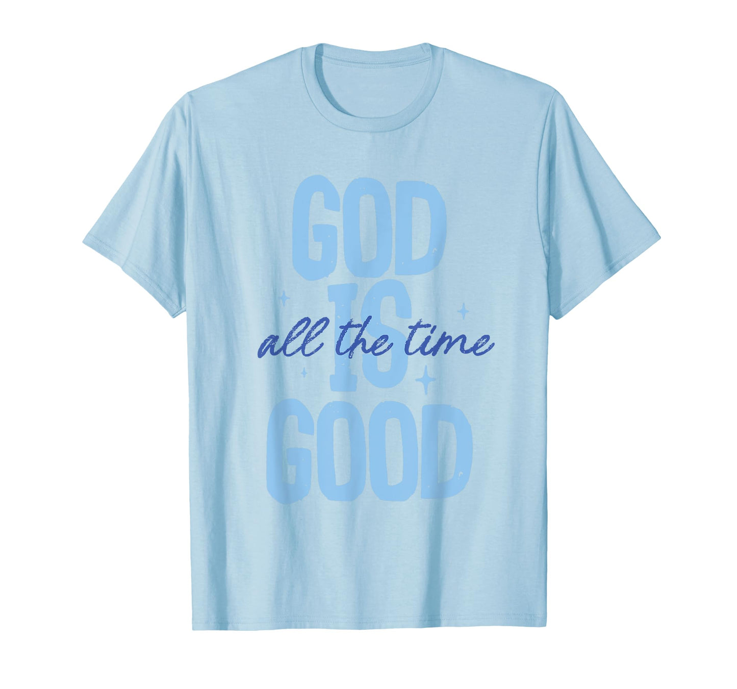 God Is Good All The Time Christian Quote Tee Men Women Faith T-Shirt