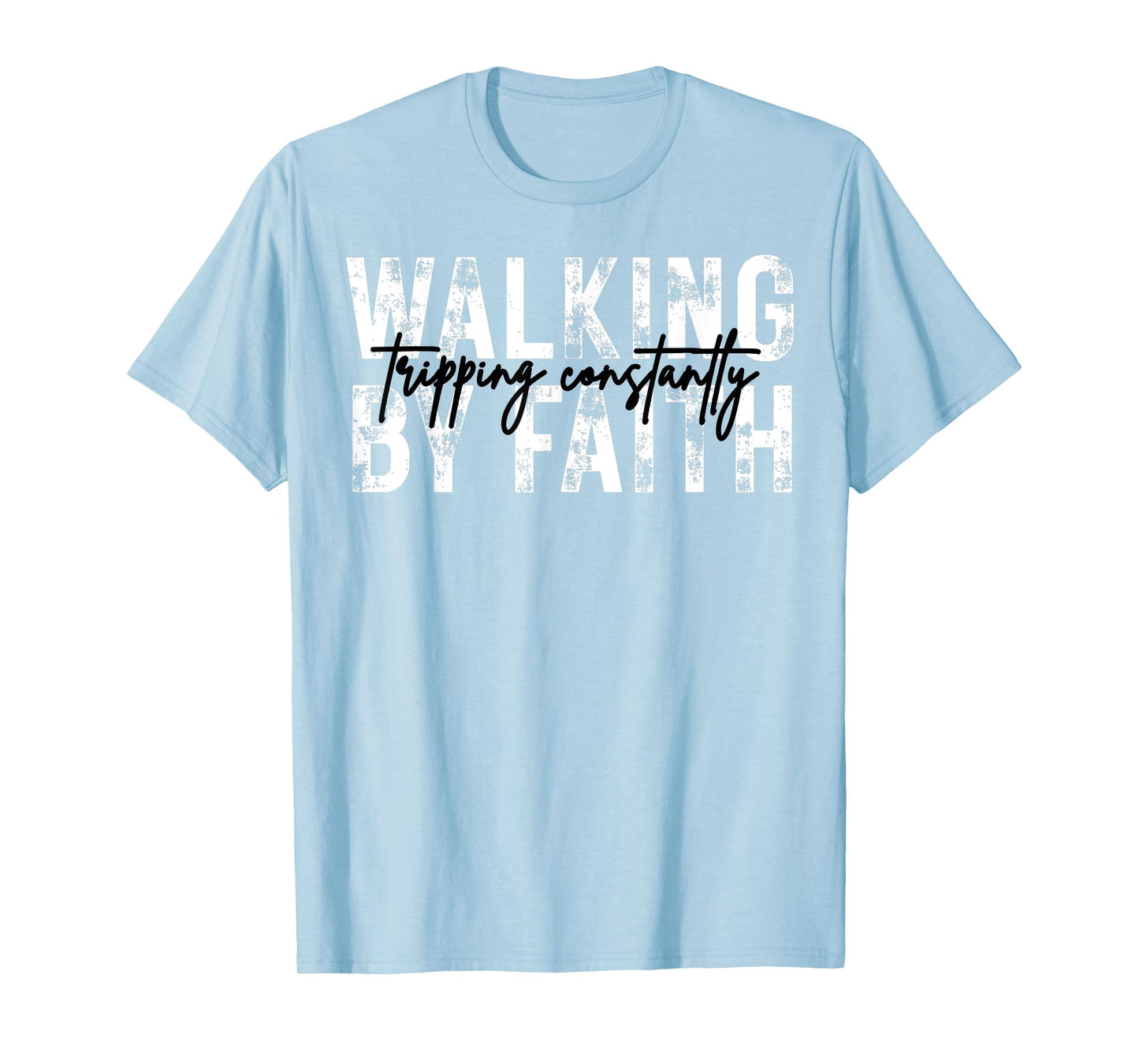 Walking by Faith Tripping Constantly Christian Bible Jesus T-Shirt